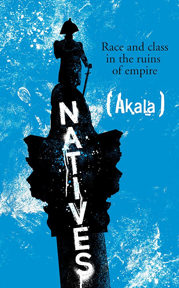 Natives: Race and Class in the Ruins of Empire - The Sunday Times Bestseller Books