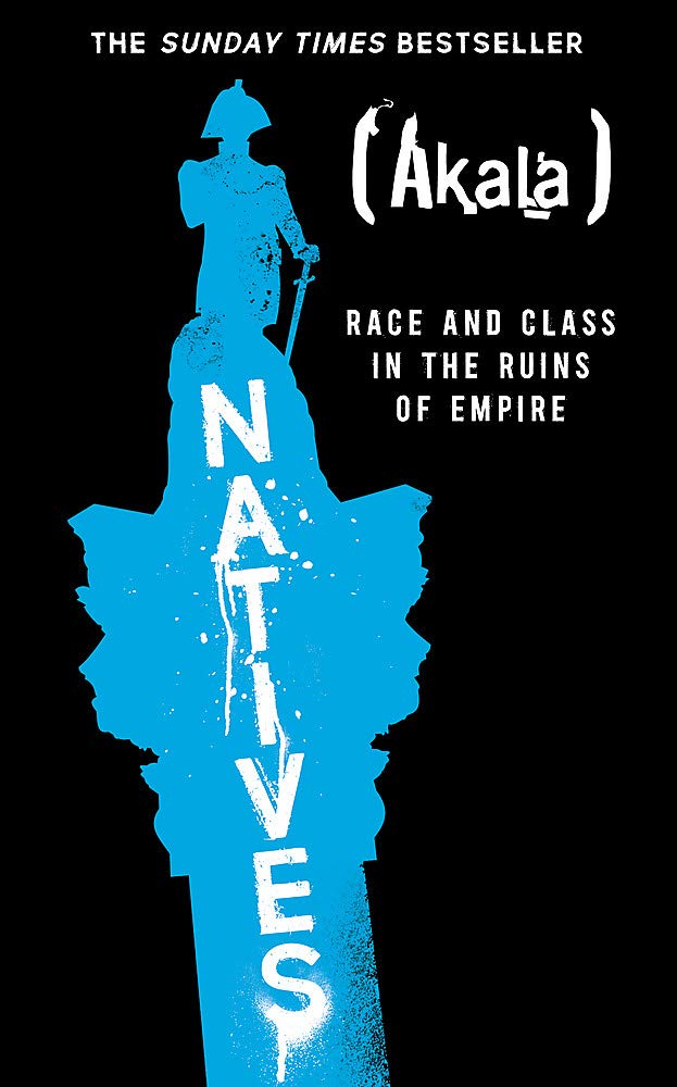 Natives: Race and Class in the Ruins of Empire - The Sunday Times Bestseller book