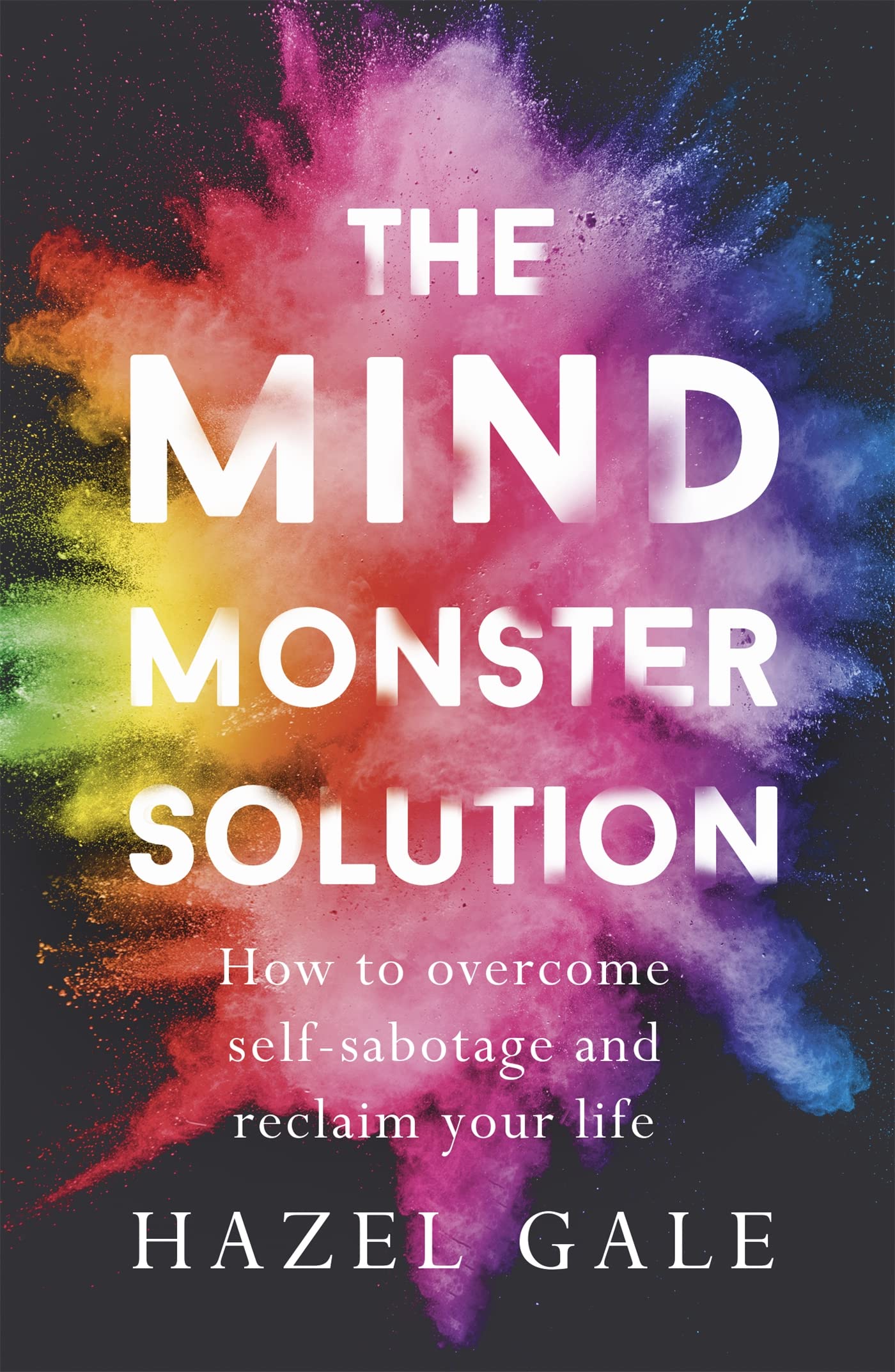 The Mind Monster Solution: How to overcome self-sabotage and reclaim your life Business, Finance & Career