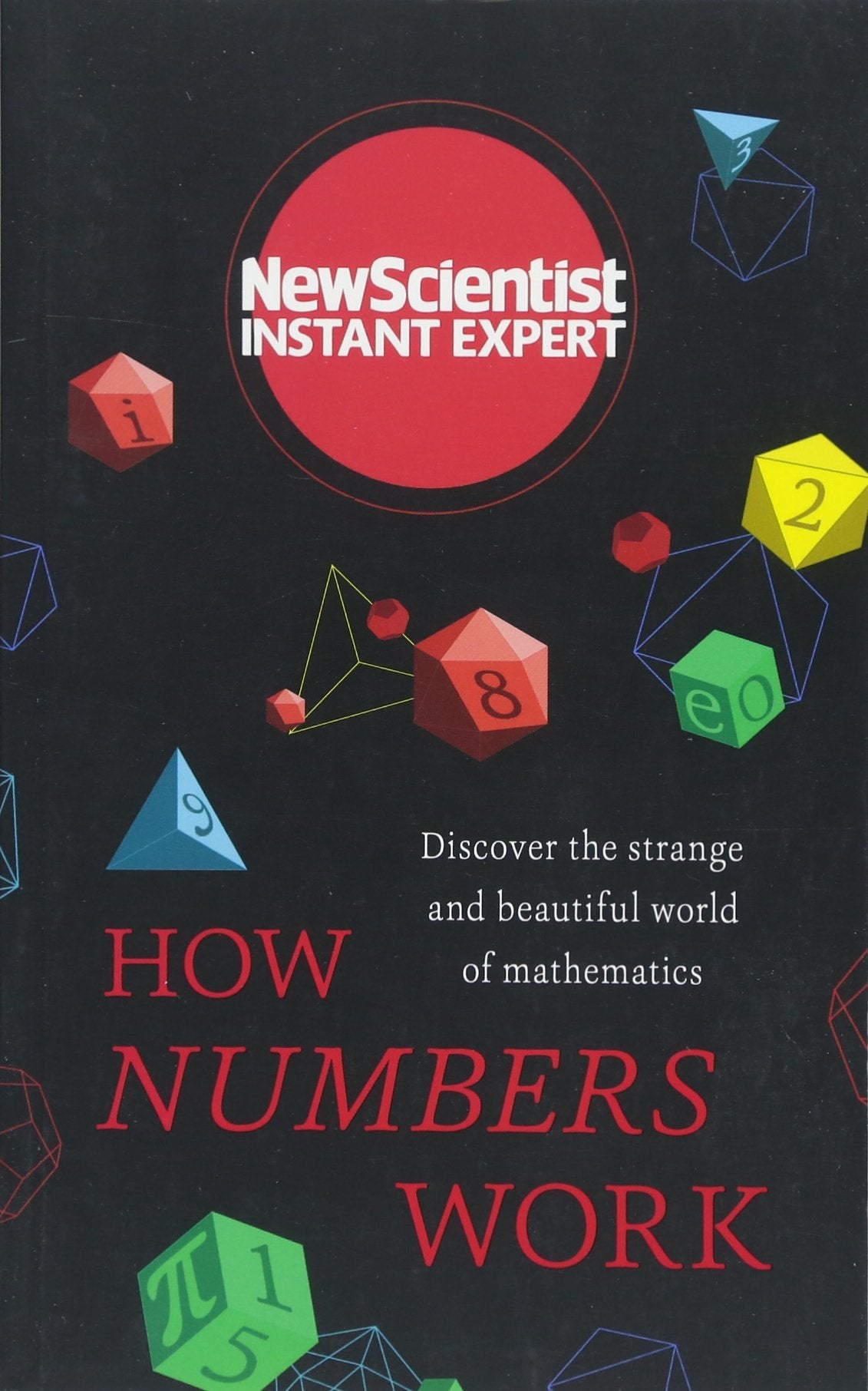 How Numbers Work: Discover the Strange and Beautiful World of Mathematics (Instant Expert) Learning & Reference