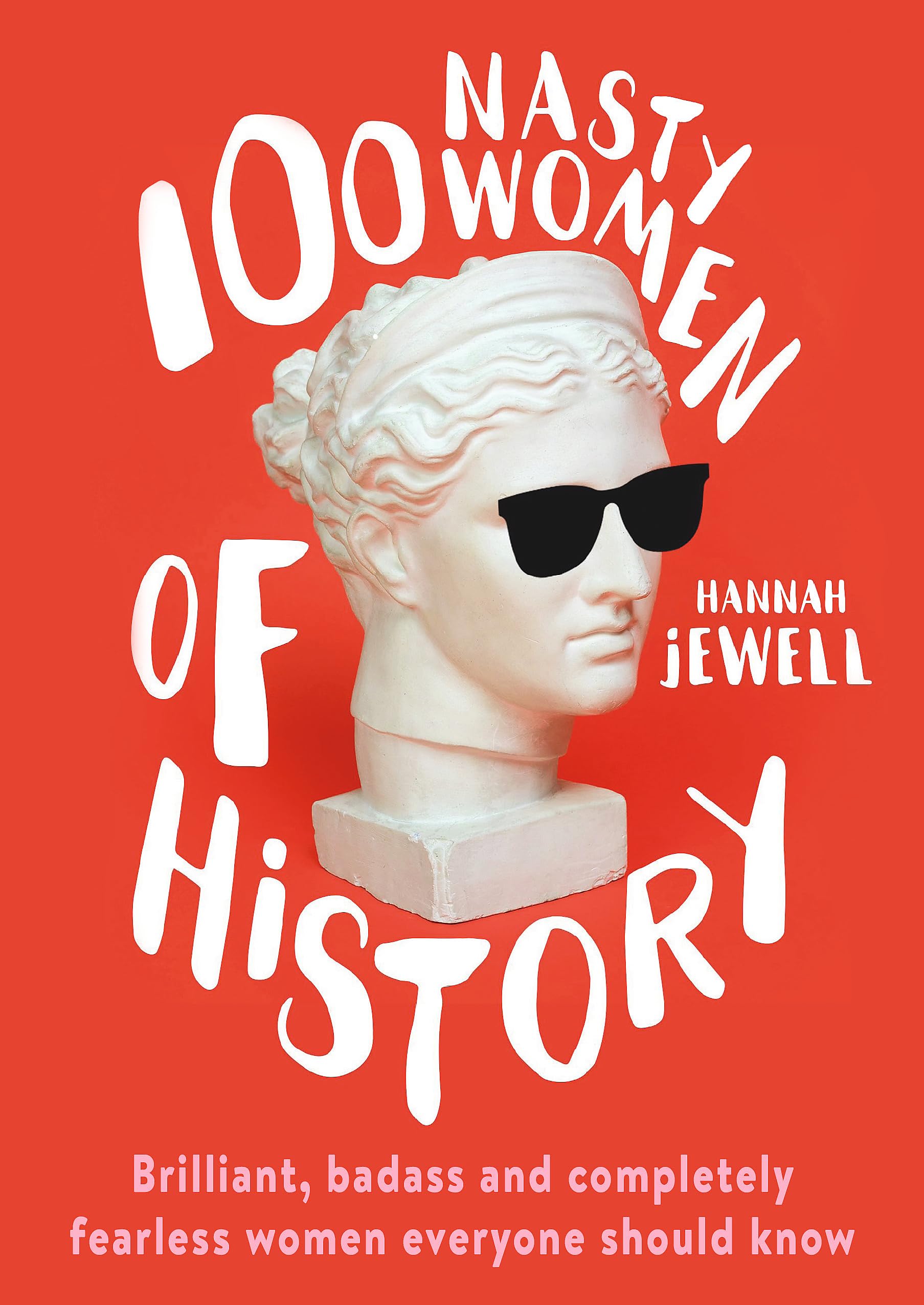 100 Nasty Women of History: Brilliant, badass and completely fearless women everyone should know Social Sciences
