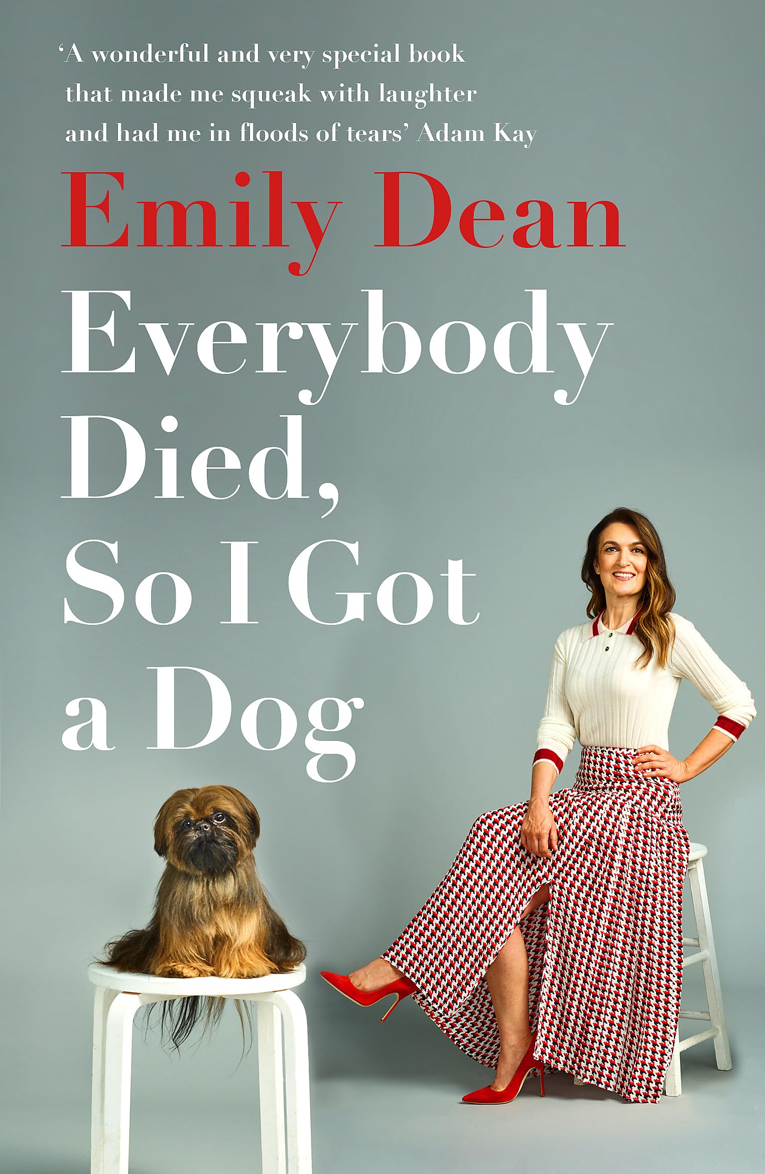 Everybody Died, So I Got a Dog: 'Will make you laugh, cry and stroke your dog (or any dog)' ―Sarah Millican Art & Literature