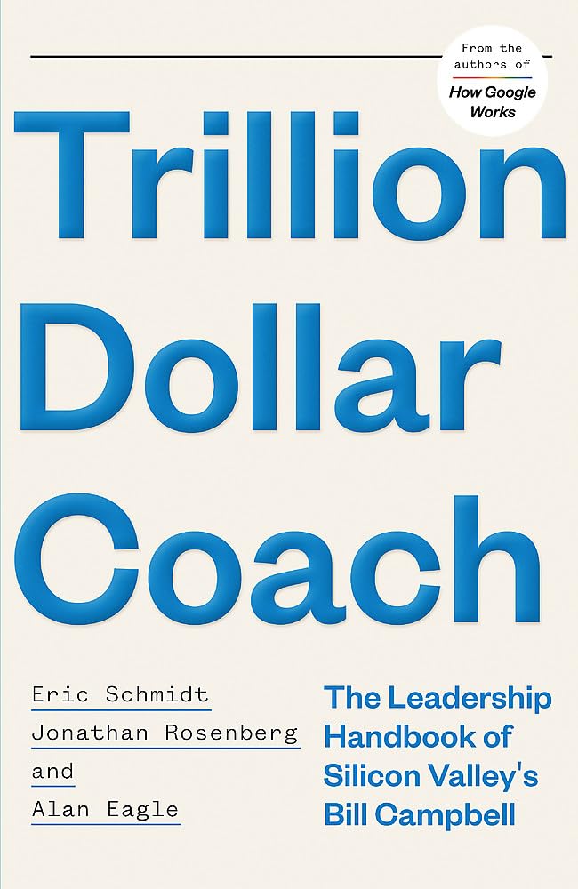Trillion Dollar Coach: The Leadership Handbook of Silicon Valley’s Bill Campbell Business, Finance & Career