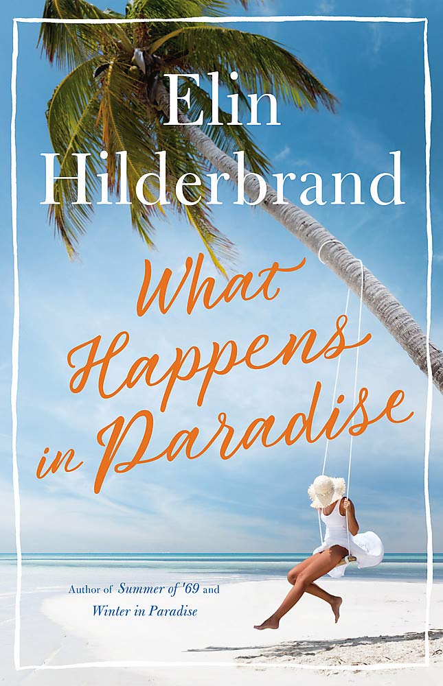 What Happens in Paradise: Book 2 in NYT-bestselling author Elin Hilderbrand's sizzling Paradise series (Winter in Paradise) Contemporary literature Books