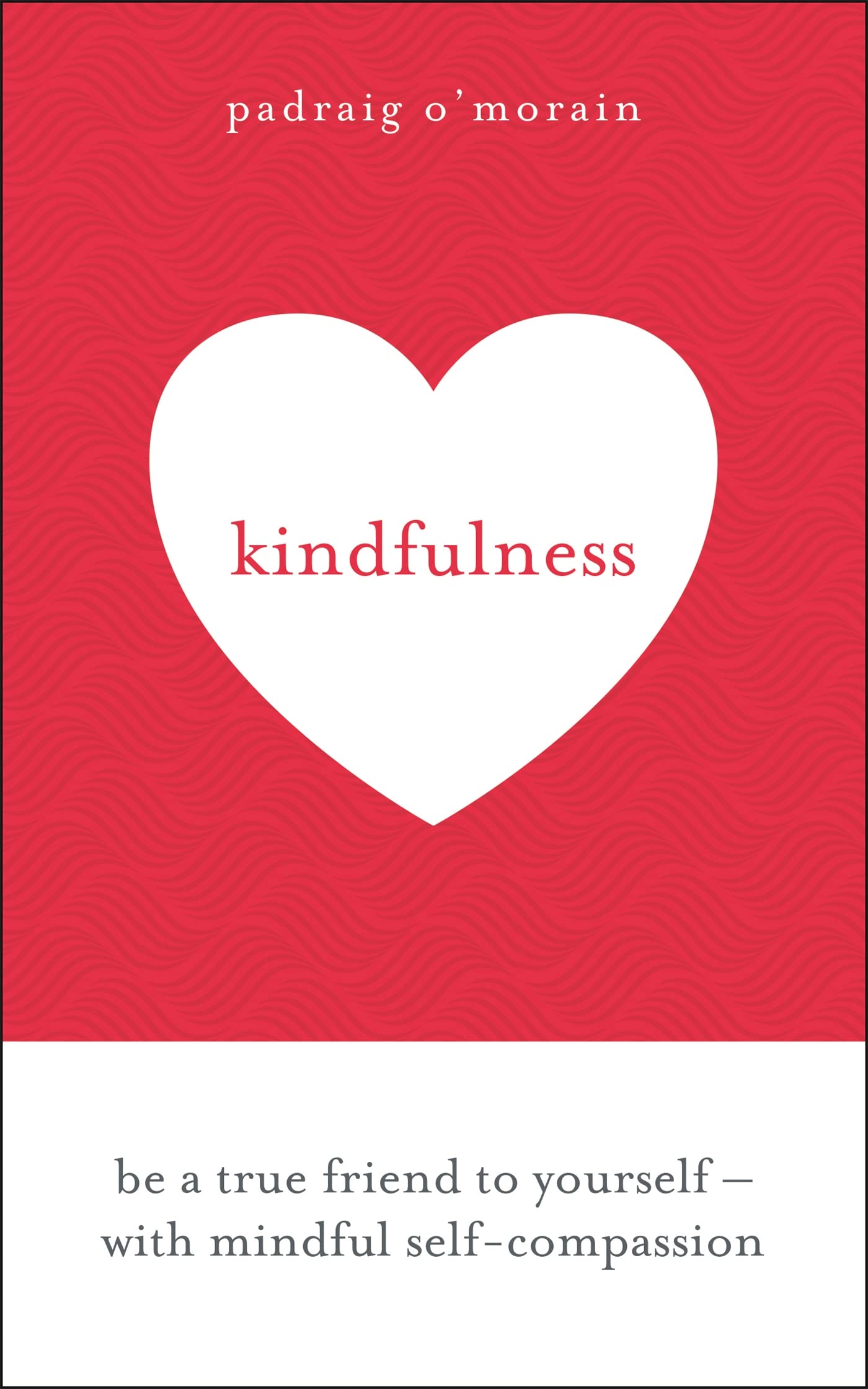 Kindfulness: Be a true friend to yourself - with mindful self-compassion book