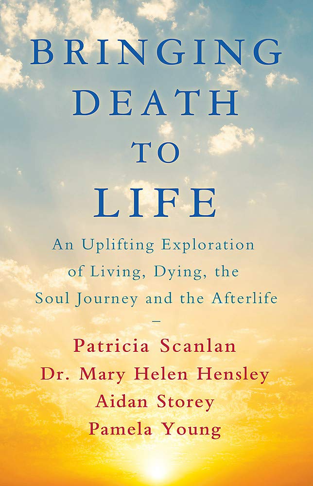 Bringing Death to Life: An Uplifting Exploration of Living, Dying, the Soul Journey and the Afterlife Death & Mourning