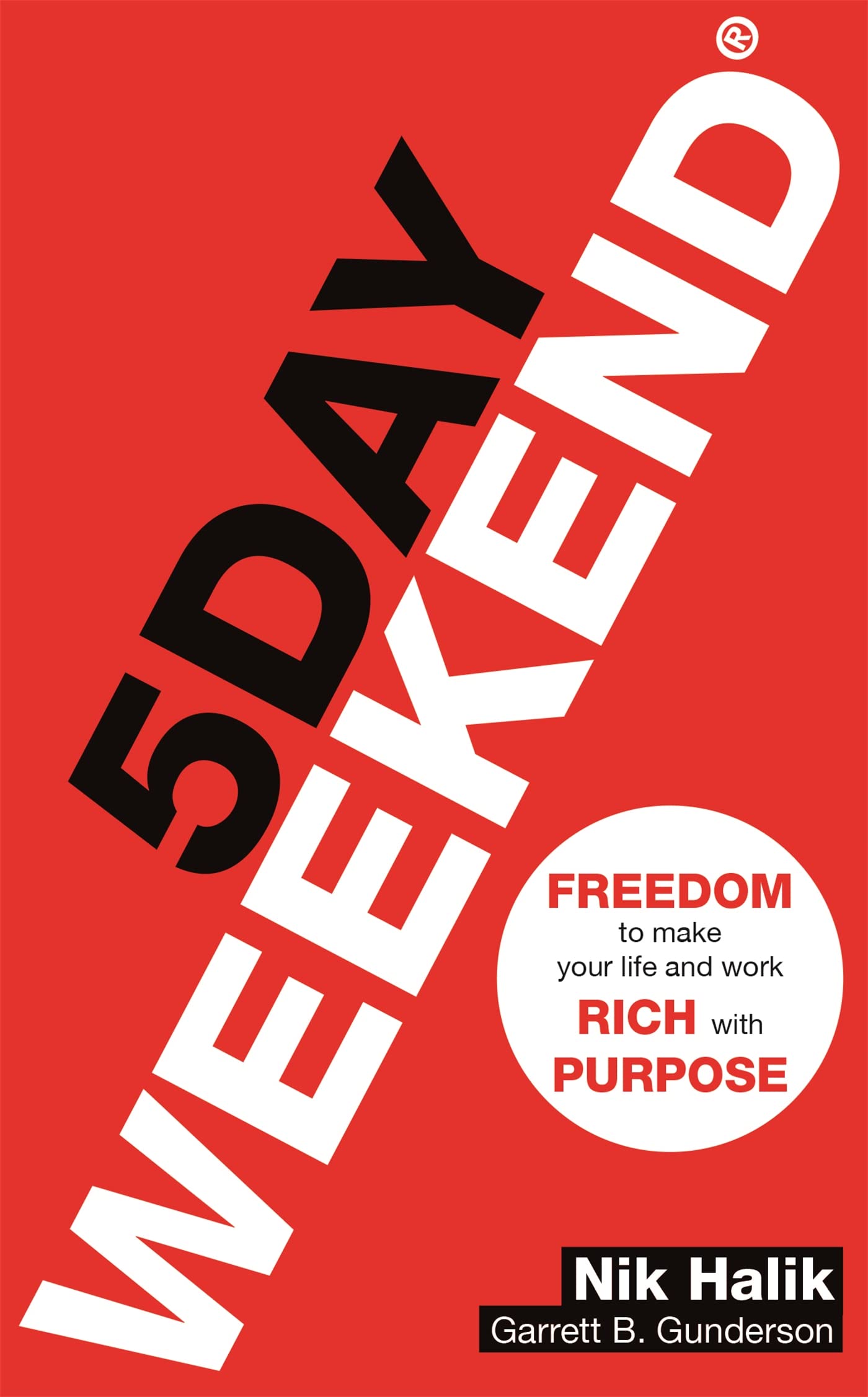 5 Day Weekend: Freedom to Make Your Life and Work Rich with Purpose: A how-to guide to building multiple streams of passive income Business, Finance & Career