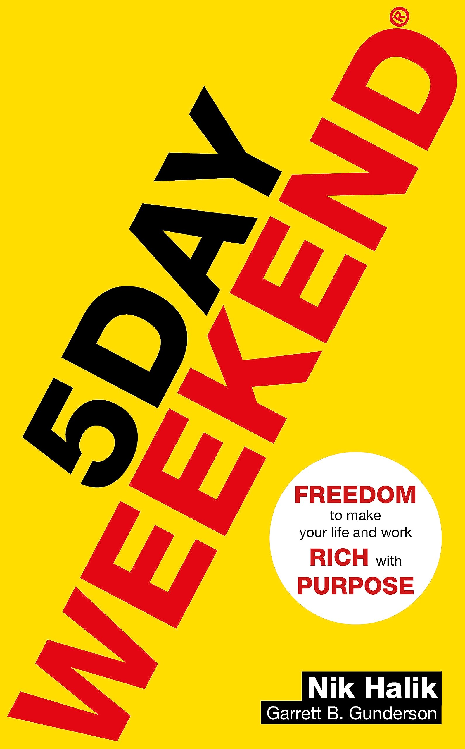 5 Day Weekend: Freedom to Make Your Life and Work Rich with Purpose: A how-to guide to building multiple streams of passive income Business, Finance & Career