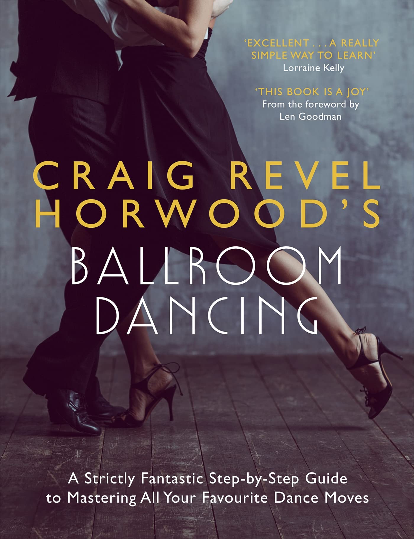 Craig Revel Horwood's Ballroom Dancing: A Strictly Fantastic Step-by-Step Guide to Mastering All Your Favourite Dance Moves book