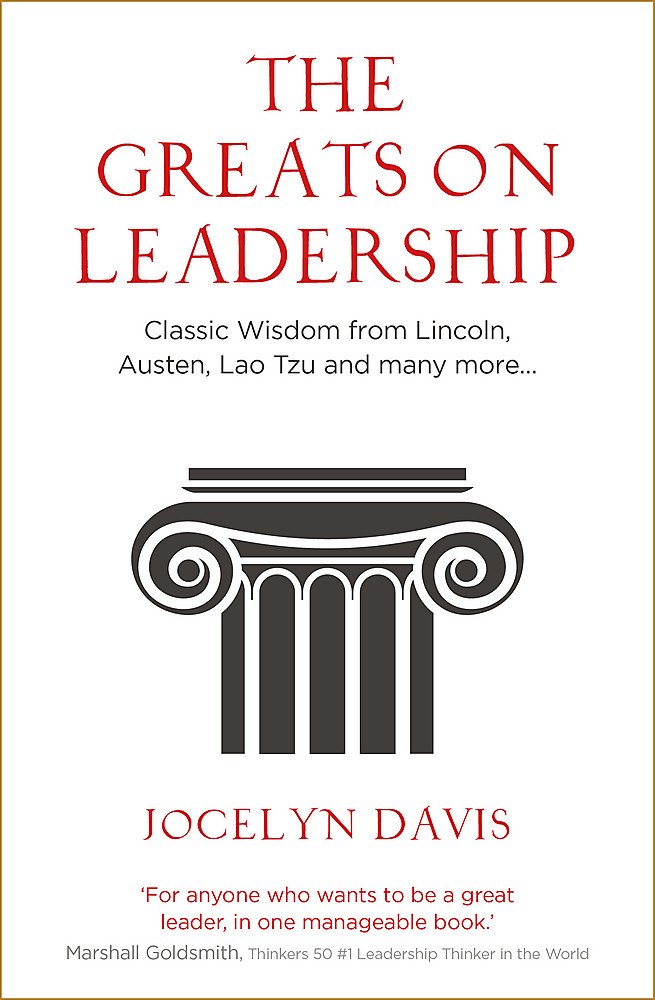 The Greats on Leadership: Classic Wisdom from Lincoln, Austen, Lao Tzu and many more... Business, Finance & Career