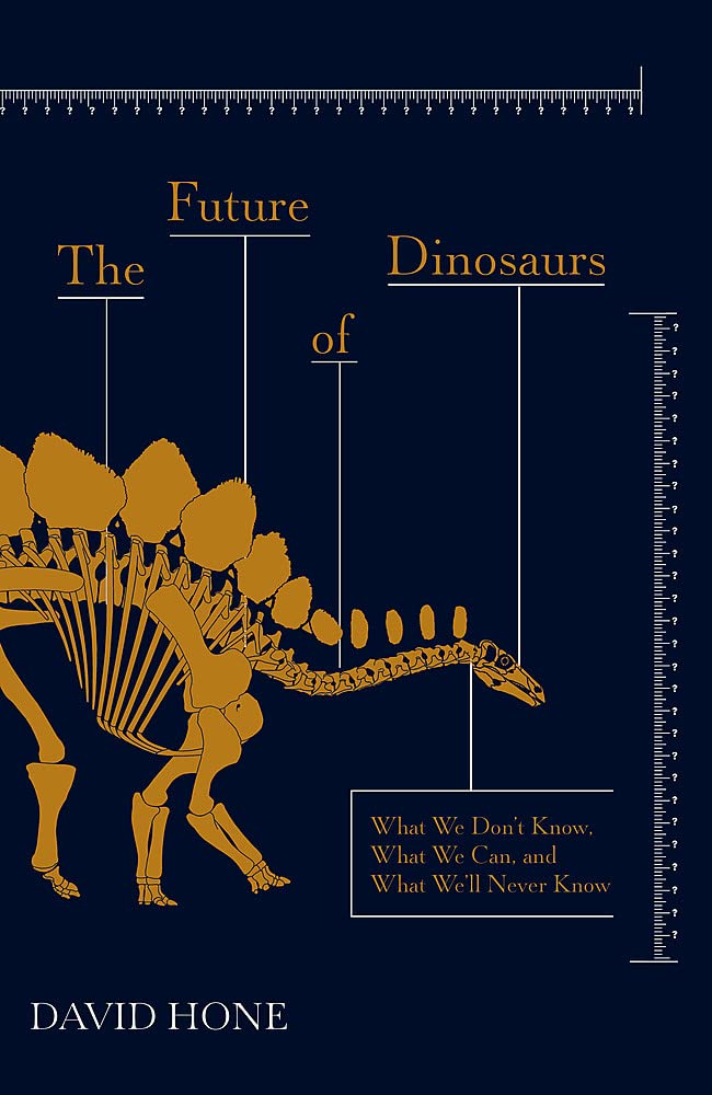 The Future of Dinosaurs: What We Don't Know, What We Can, and What We'll Never Know book