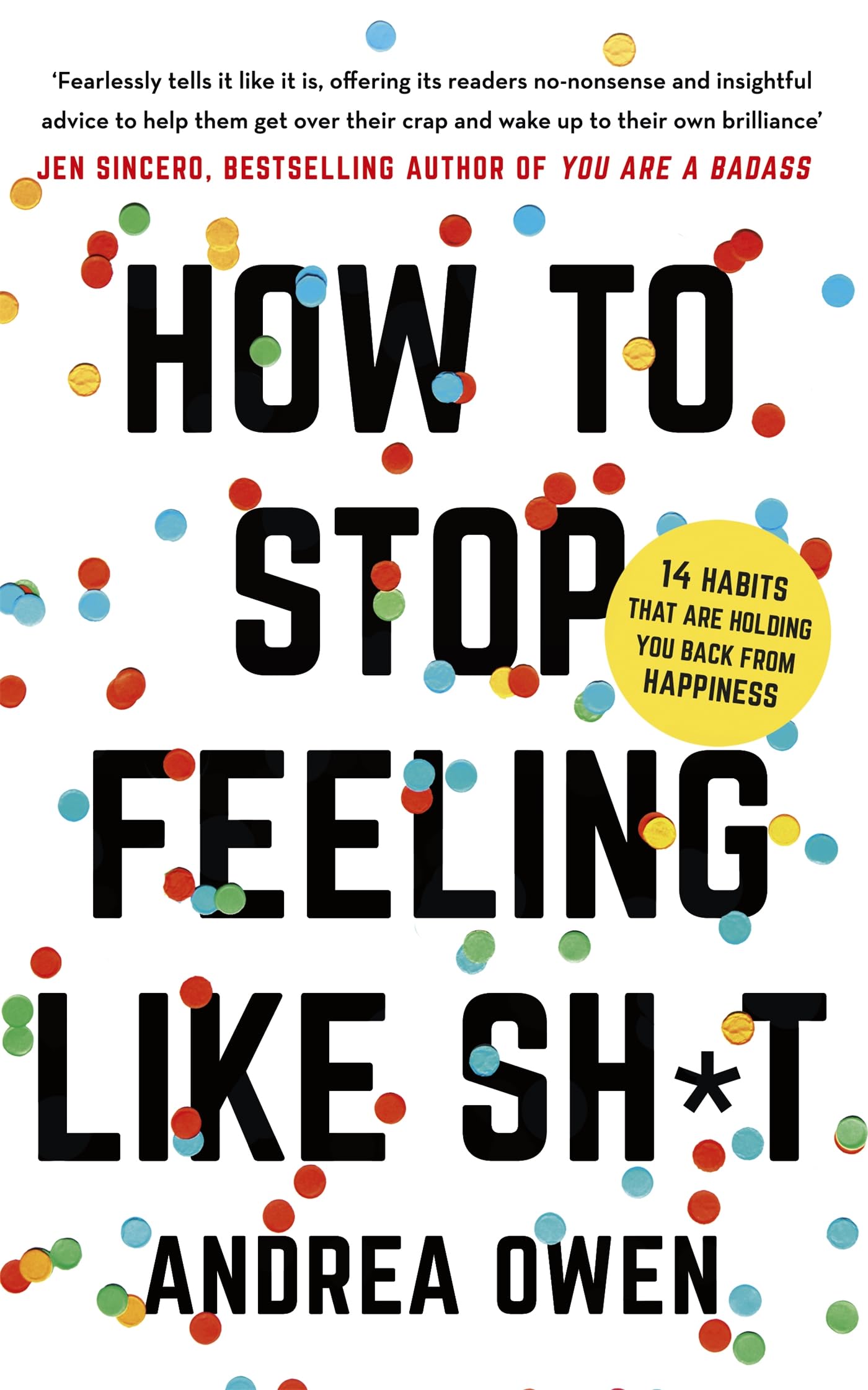 How to Stop feeling Like Shit: 14 Habits that are holding you back from happiness book