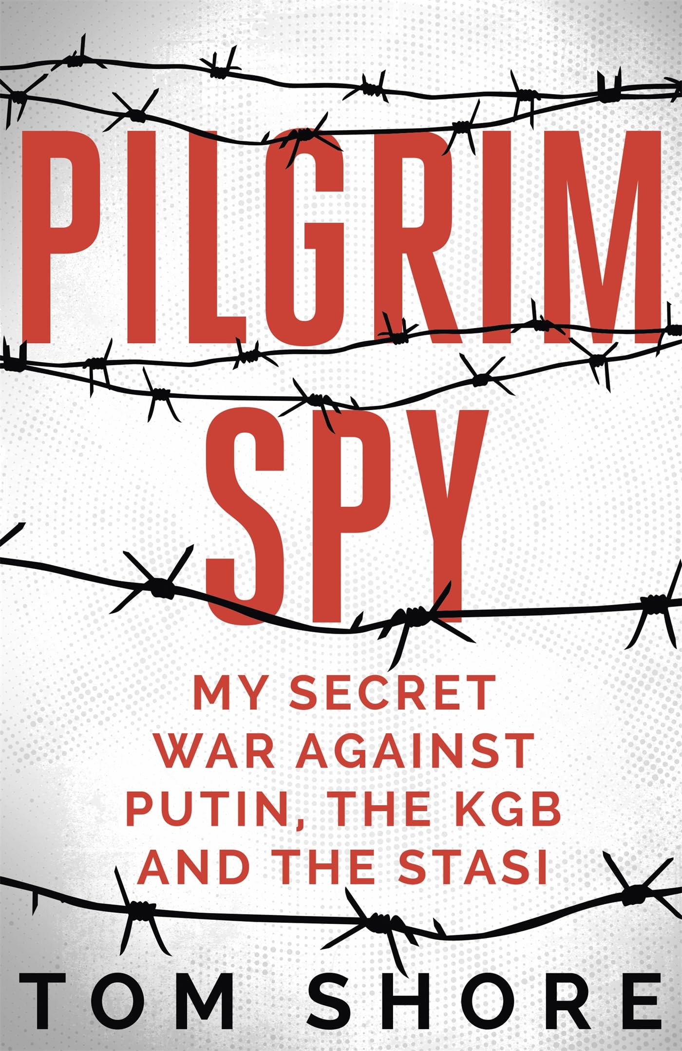 Pilgrim Spy: My secret war against Putin, the KGB and the Stasi Art & Literature