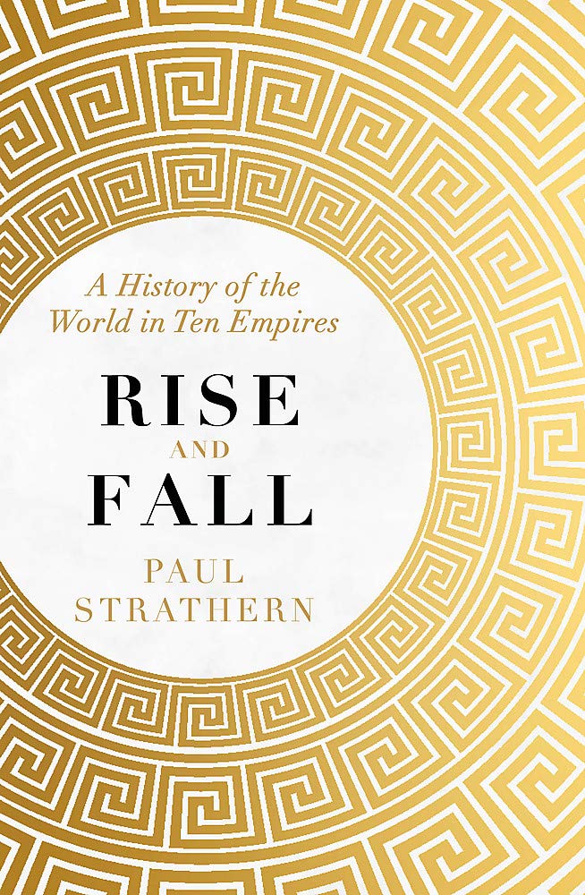 Rise and Fall: A History of the World in Ten Empires Art & Literature