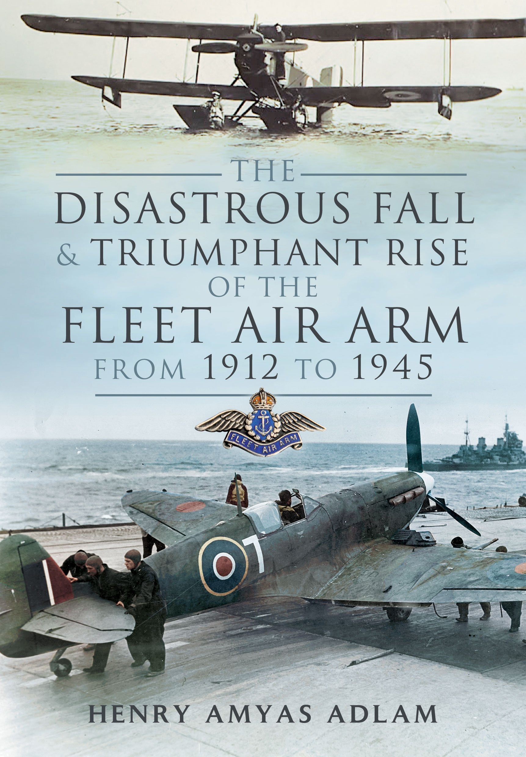 Disastrous Fall and Triumphant Rise of the Fleet Air Arm from 1912 to 1945 Social Sciences