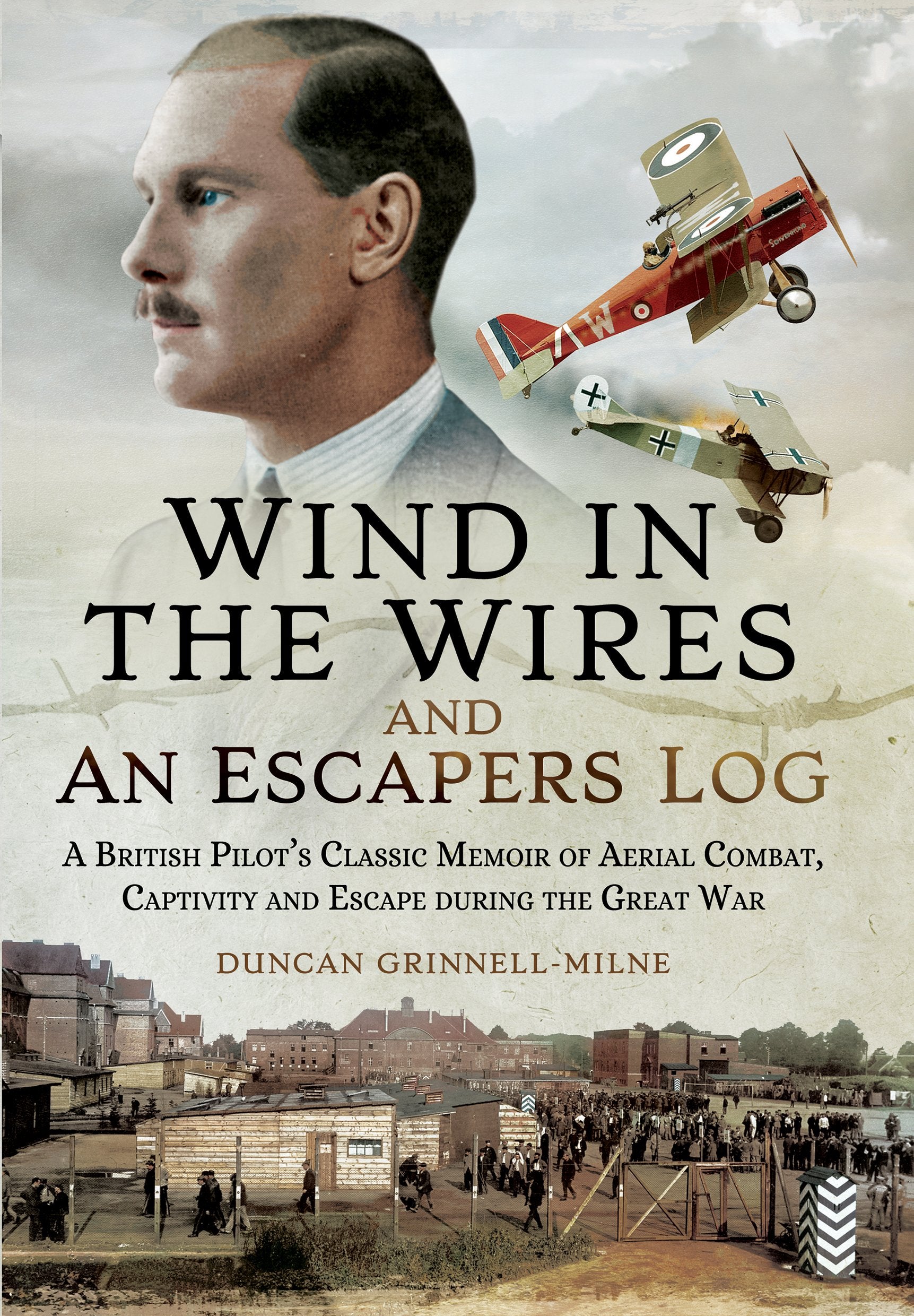 Wind in the Wires and an Escaper's Log: A British Pilot's Classic Memoir of Aerial Combat, Captivity and Escape During the Great War Art & Literature Books