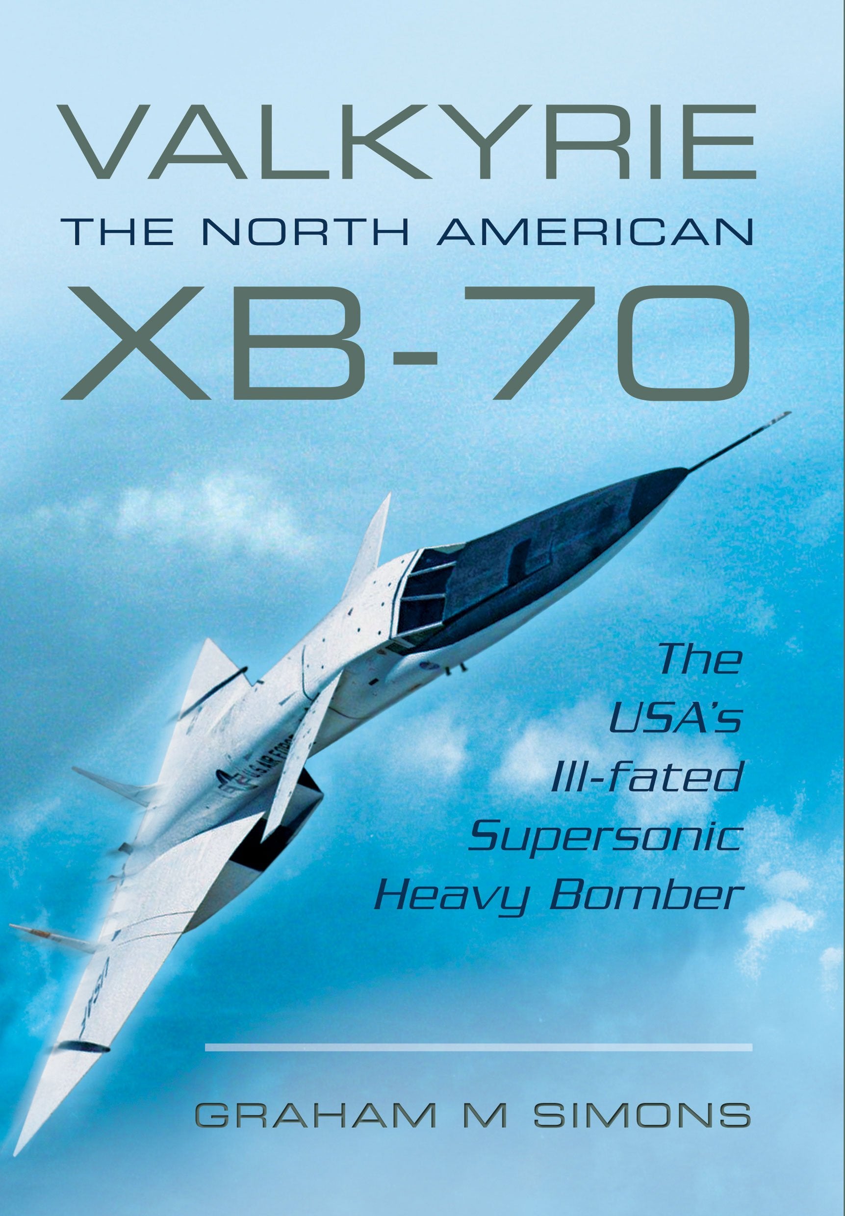 Valkyrie: The North American XB-70: the USA’s Ill-Fated Supersonic Heavy Bomber book