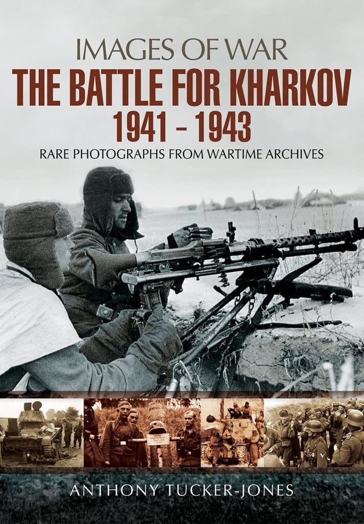 Battle for Kharkov 1941 - 1943: Rare Photographs from Wartime Archives (Images of War) Social Sciences