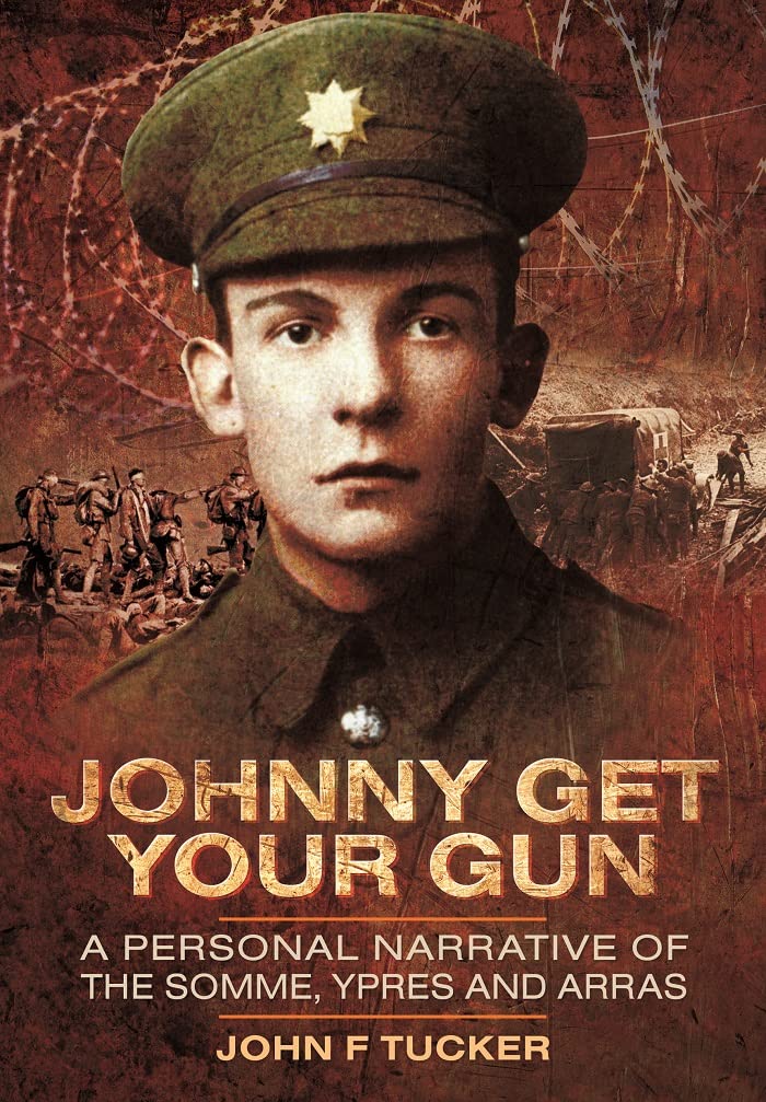 Johnny Get Your Gun: A Personal Narrative of the Somme, Ypres and Arras Politics & Society