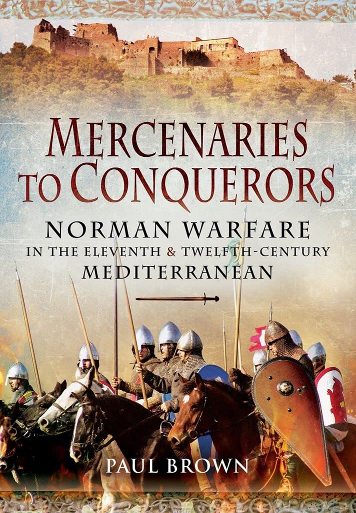 Mercenaries to Conquerors: Norman Warfare in the Eleventh and Twelfth-Century Mediterranean Social Sciences