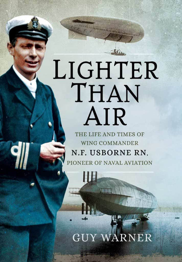 Lighter than Air: The Life and Times of Wing Commander N.F. Usborne RN, Pioneer of Naval Aviation Politics & Society Books