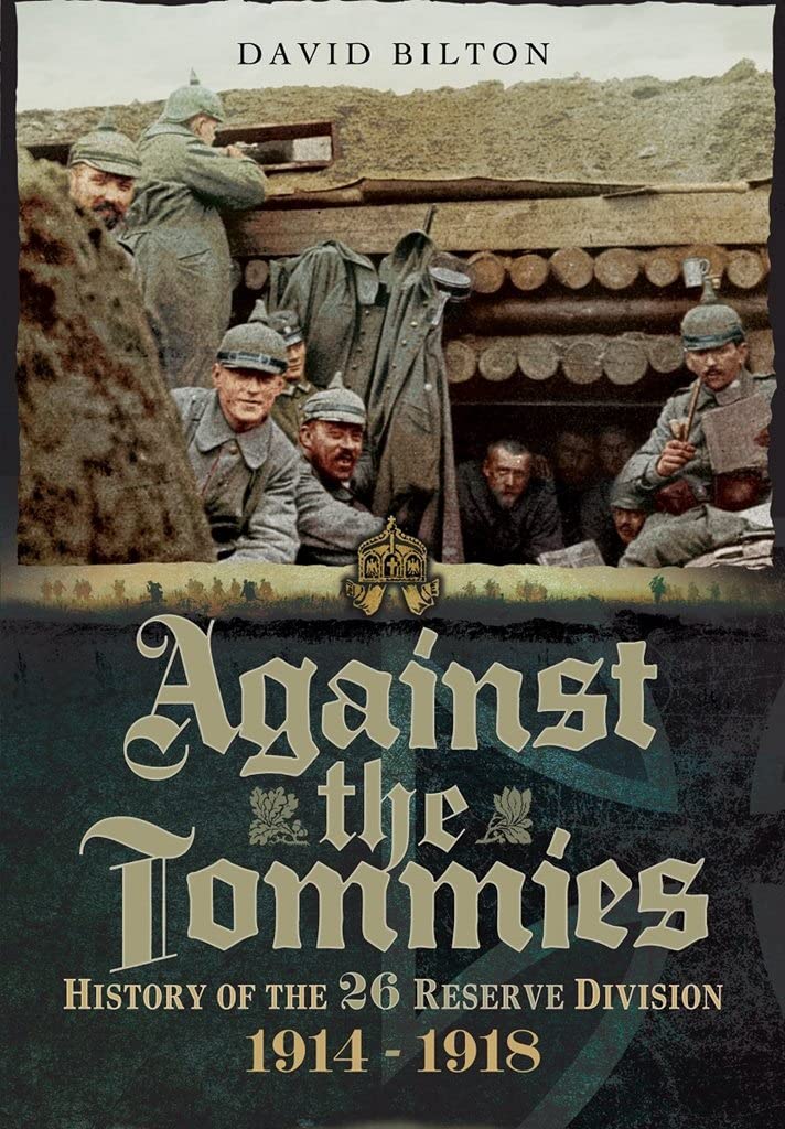 Against the Tommies: History of the 26 Reserve Division 1914 - 1918: History of 26 Reserve Division 1914 - 1918 Social Sciences