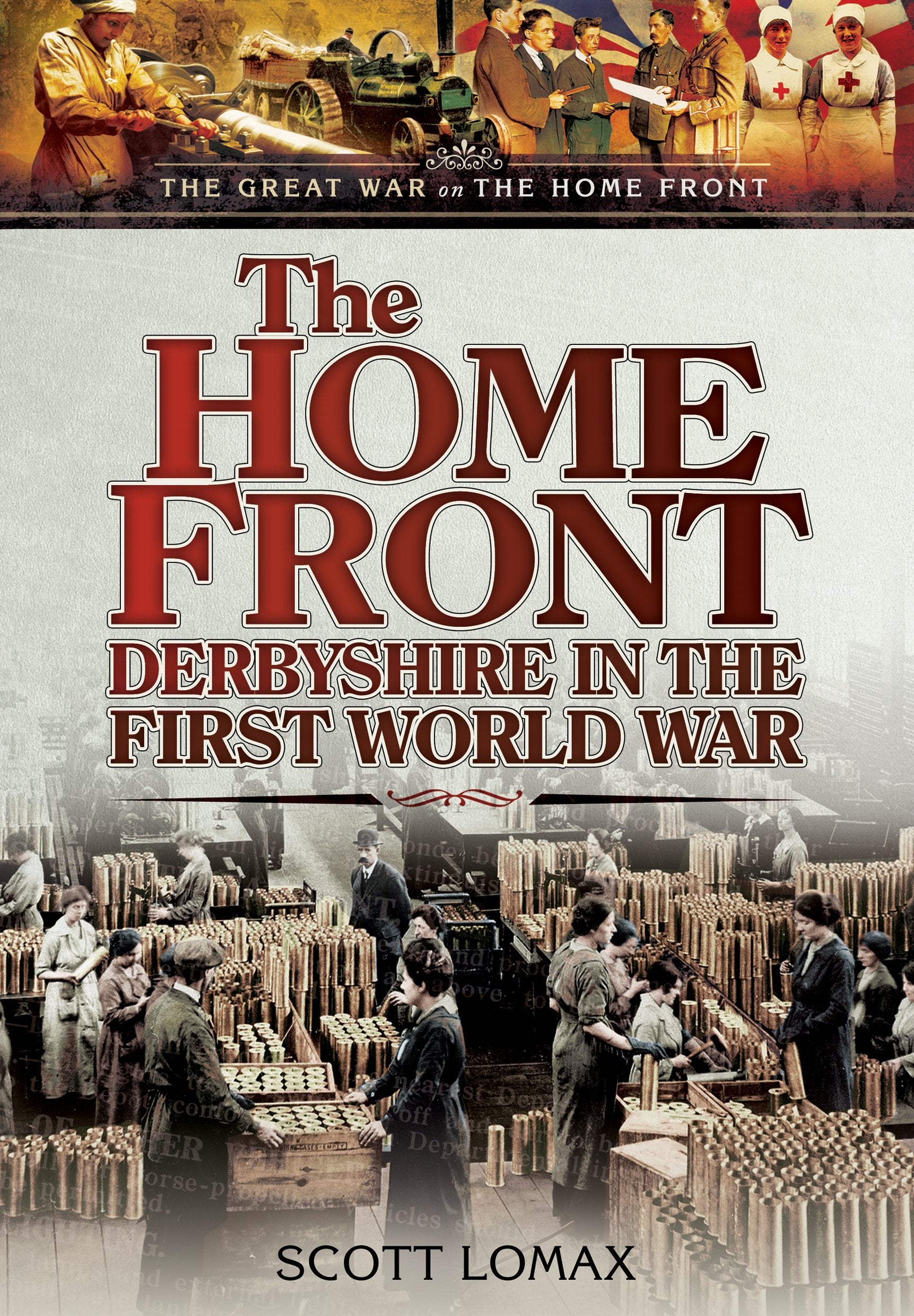 The Home Front: Derbyshire in the First World War (The Great War on the Home Front) Film, Art & Culture