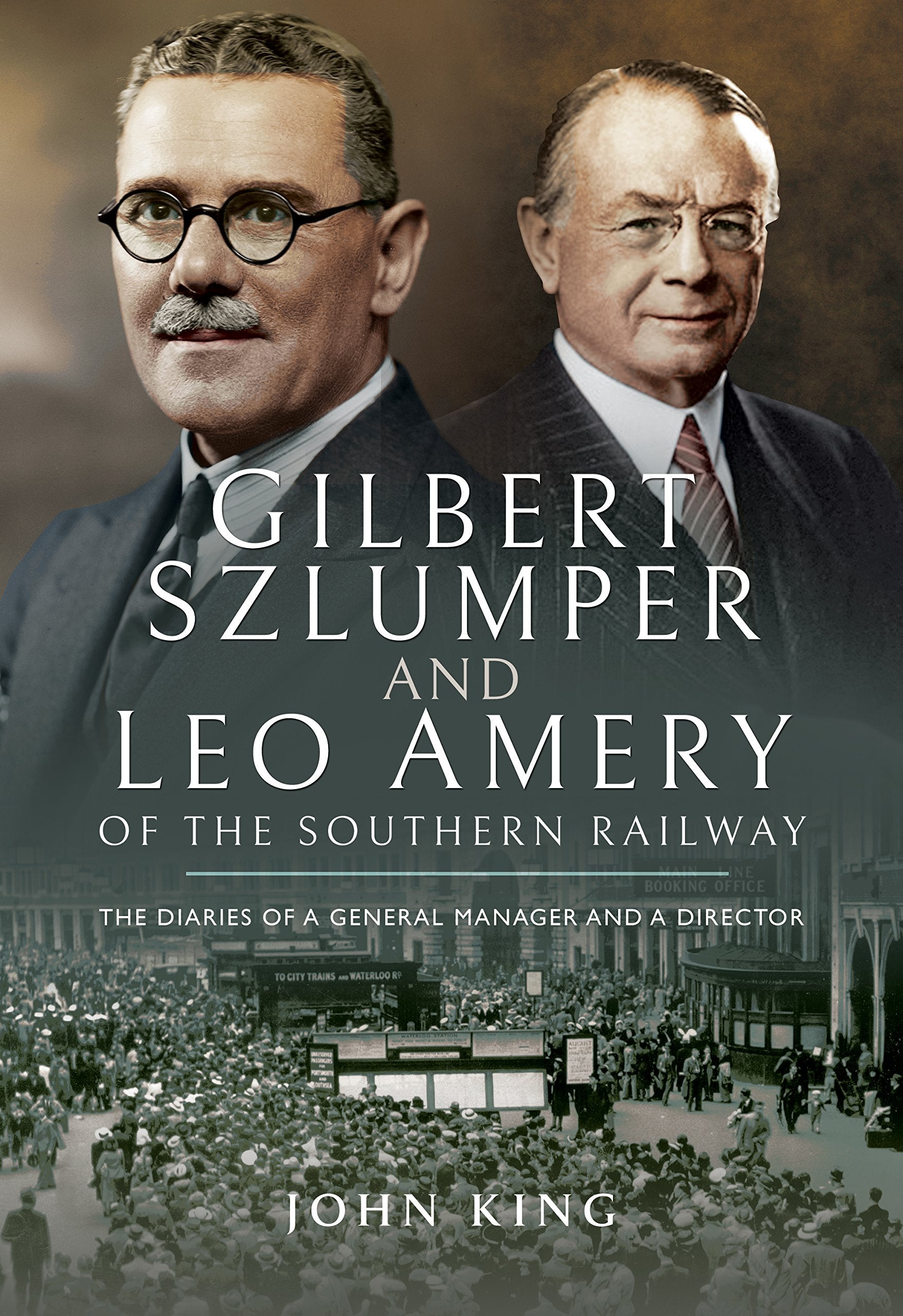 Gilbert Szlumper and Leo Amery of the Southern Railway: The Diaries of a General Manager and a Director Essays & Short Stories