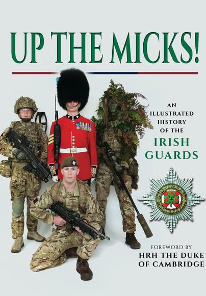 Up the Micks! An Illustrated History of the Irish Guards Social Sciences