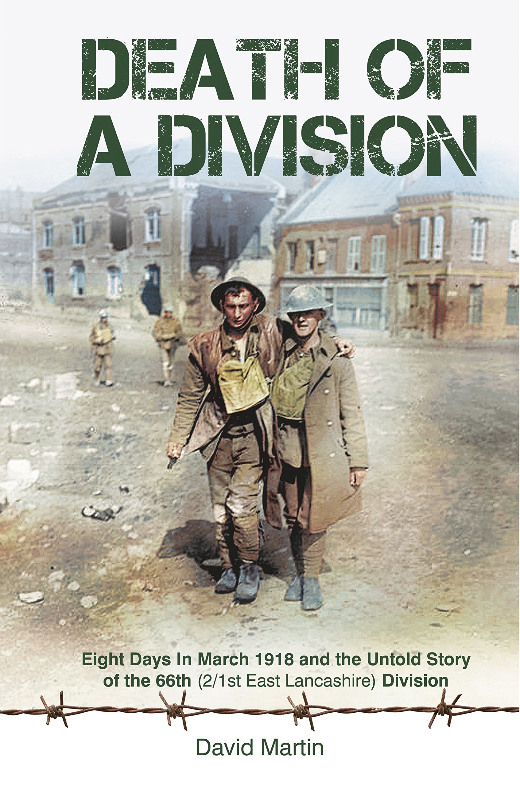 Death of a Division: Eight Days in March 1918 and the Untold Story of the 66th (2/1st East Lancashire) Division Social Sciences