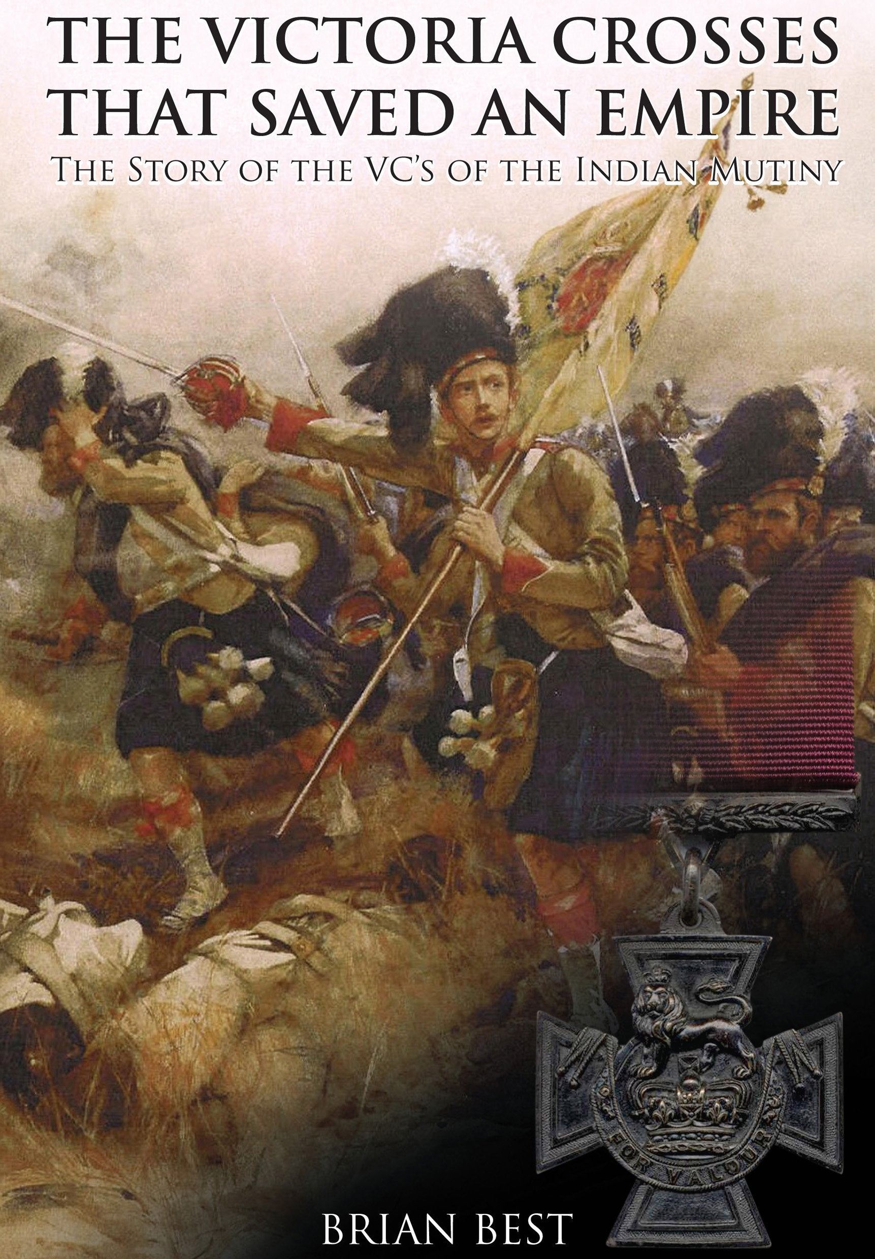 Victoria Crosses that Saved an Empire: The Story of the VCs of the Indian Mutiny Social Sciences