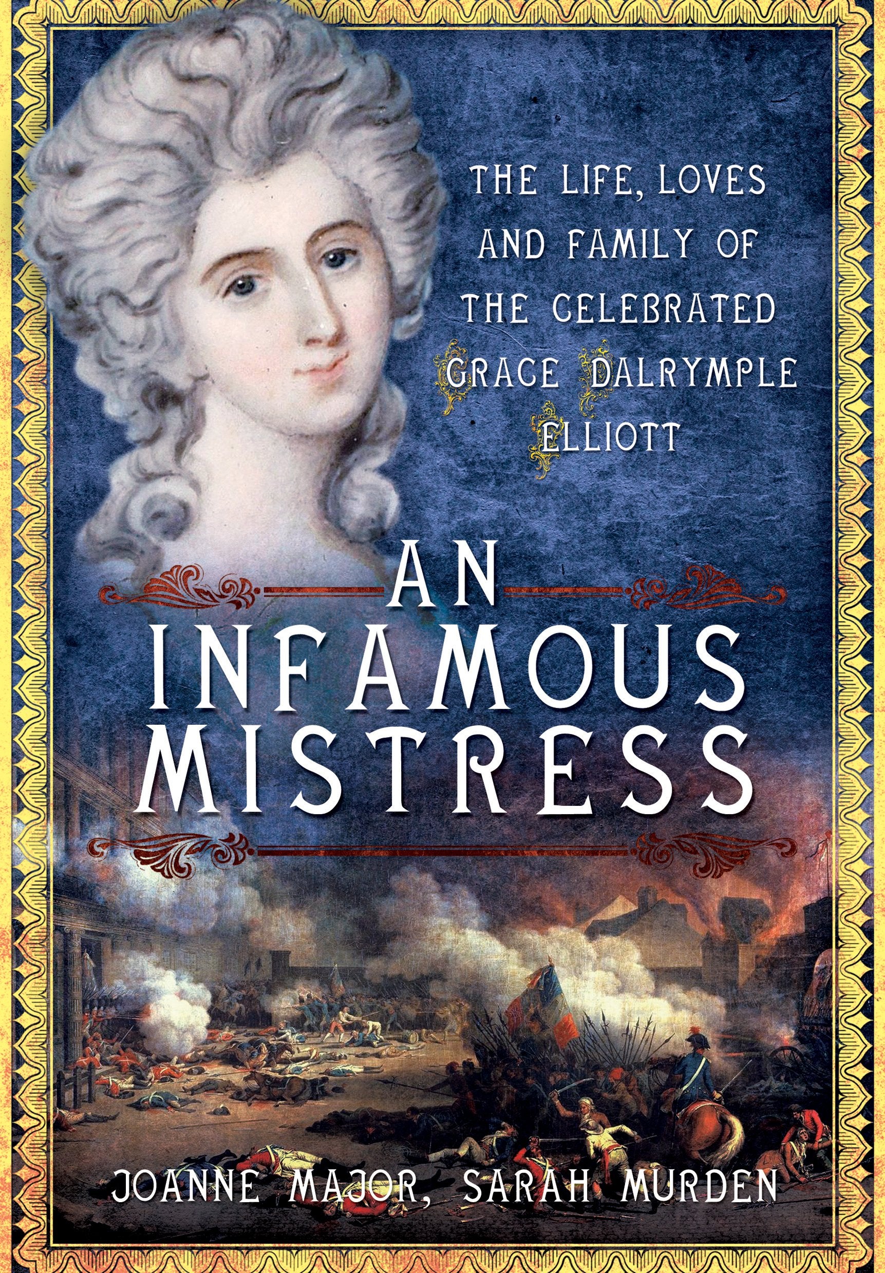 Infamous Mistress: The Life, Loves and Family of the Celebrated Grace Dalrymple Elliott Politics & Society Books