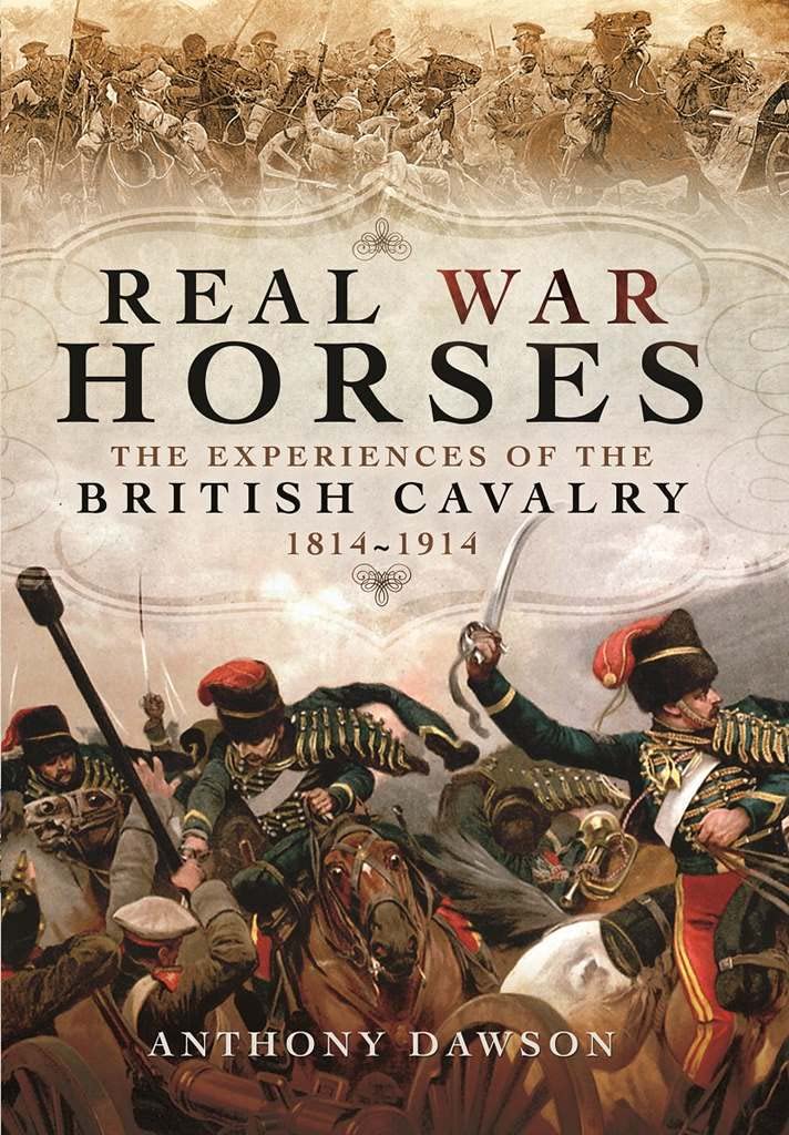Real War Horses: The Experiences of the British Cavalry 1814 - 1914: The Experience of the British Cavalry 1814 - 1914 Social Sciences