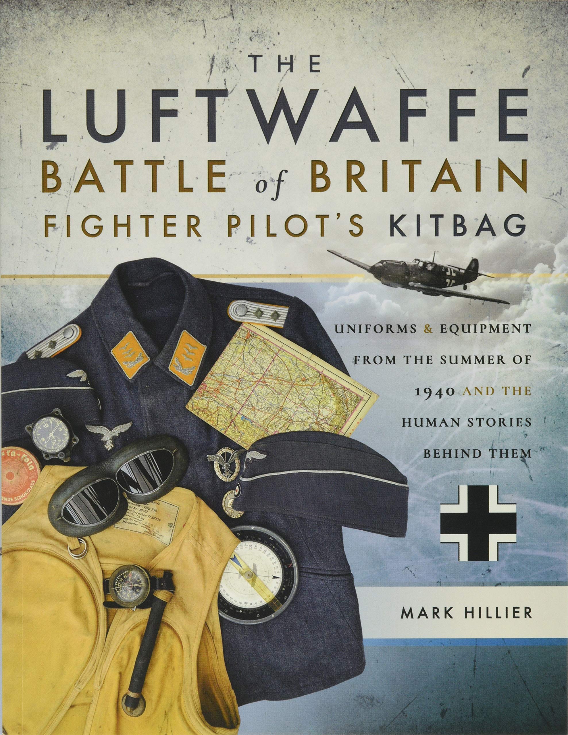 The Luftwaffe Battle of Britain Fighter Pilot's Kitbag: Uniforms & Equipment from the Summer of 1940 and the Human Stories Behind Them Social Sciences
