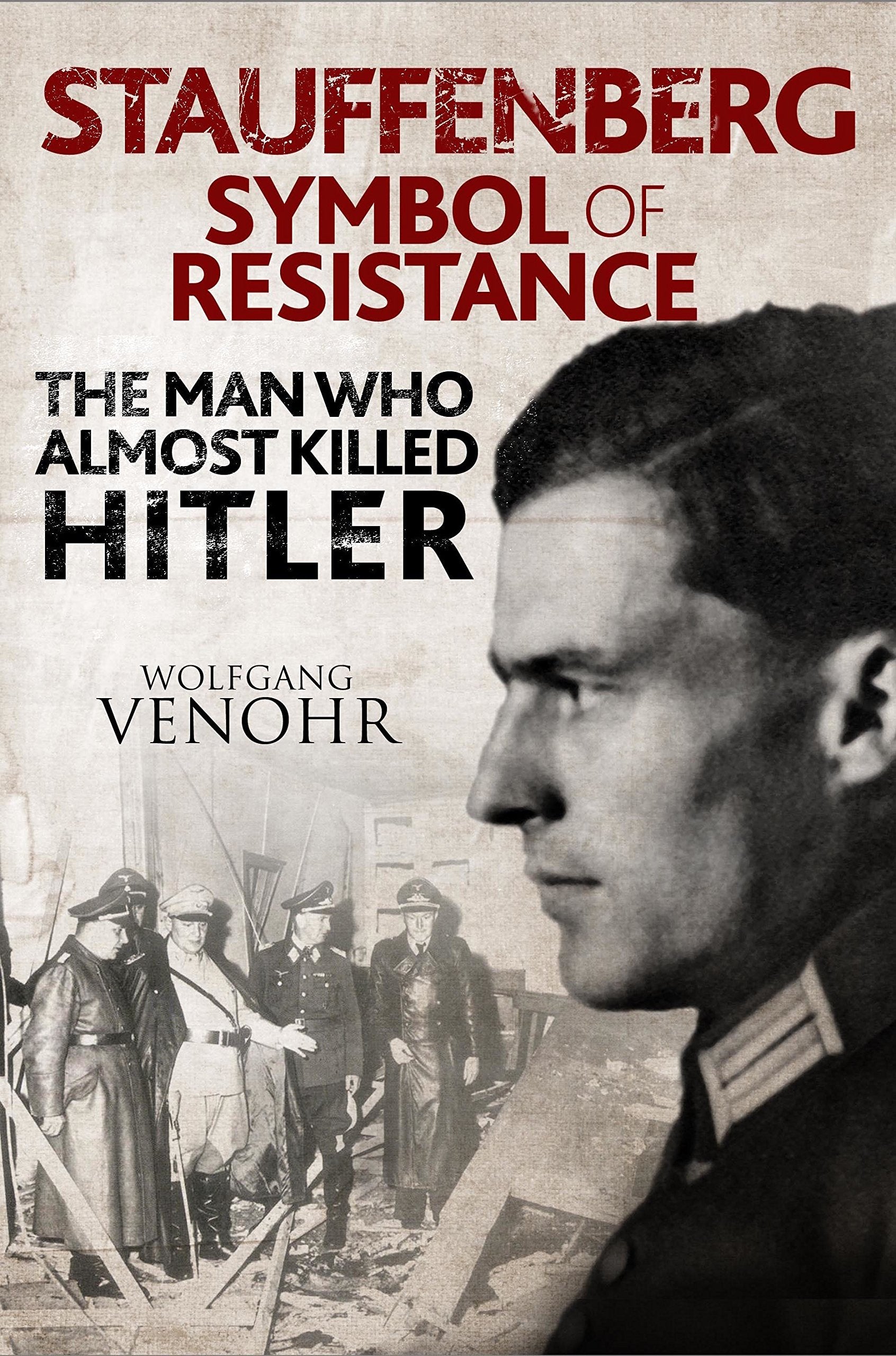 Stauffenberg: Symbol of Resistance: The Man Who Almost Killed Hitler Memories