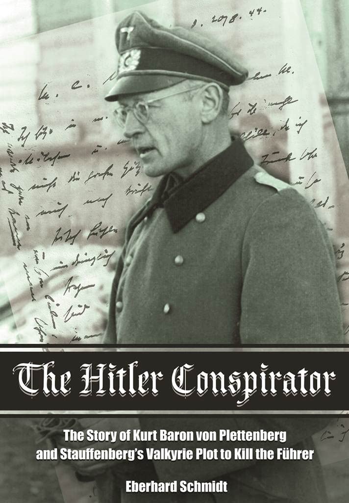 Hitler Conspirator: The Story of Kurt Baron von Plettenberg and Stauffenberg's Valkyrie Plot to Kill the Fuhrer: The Story of Kurt Freiherr Von ... Valkyrie Plot to Kill the Fuhrer Politics & Society Books