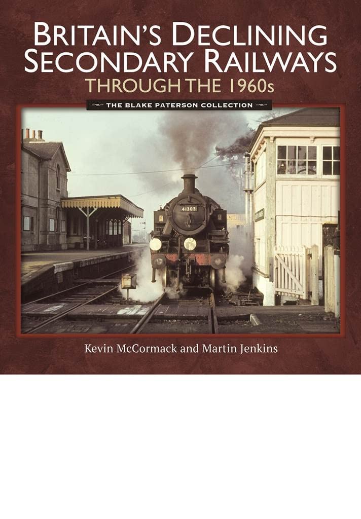 Britain's Declining Secondary Railways Through the 1960s: The Blake Paterson Collection Travel