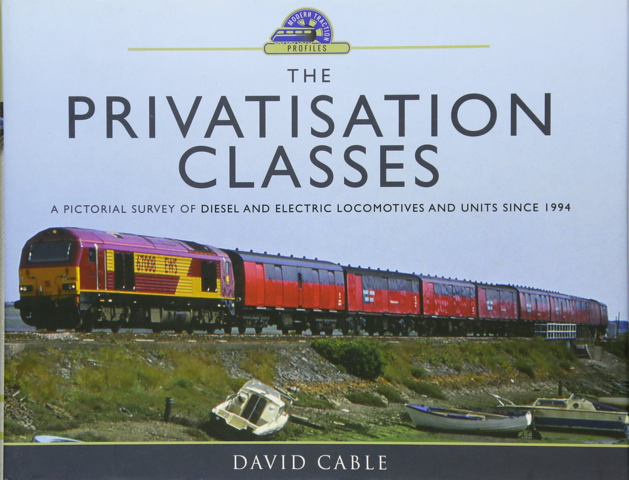 The Privatisation Classes: A Pictorial Survey of Diesel and Electric Locomotives and Units Since 1994 (Modern Traction Profiles) Leisure, Home & Garden