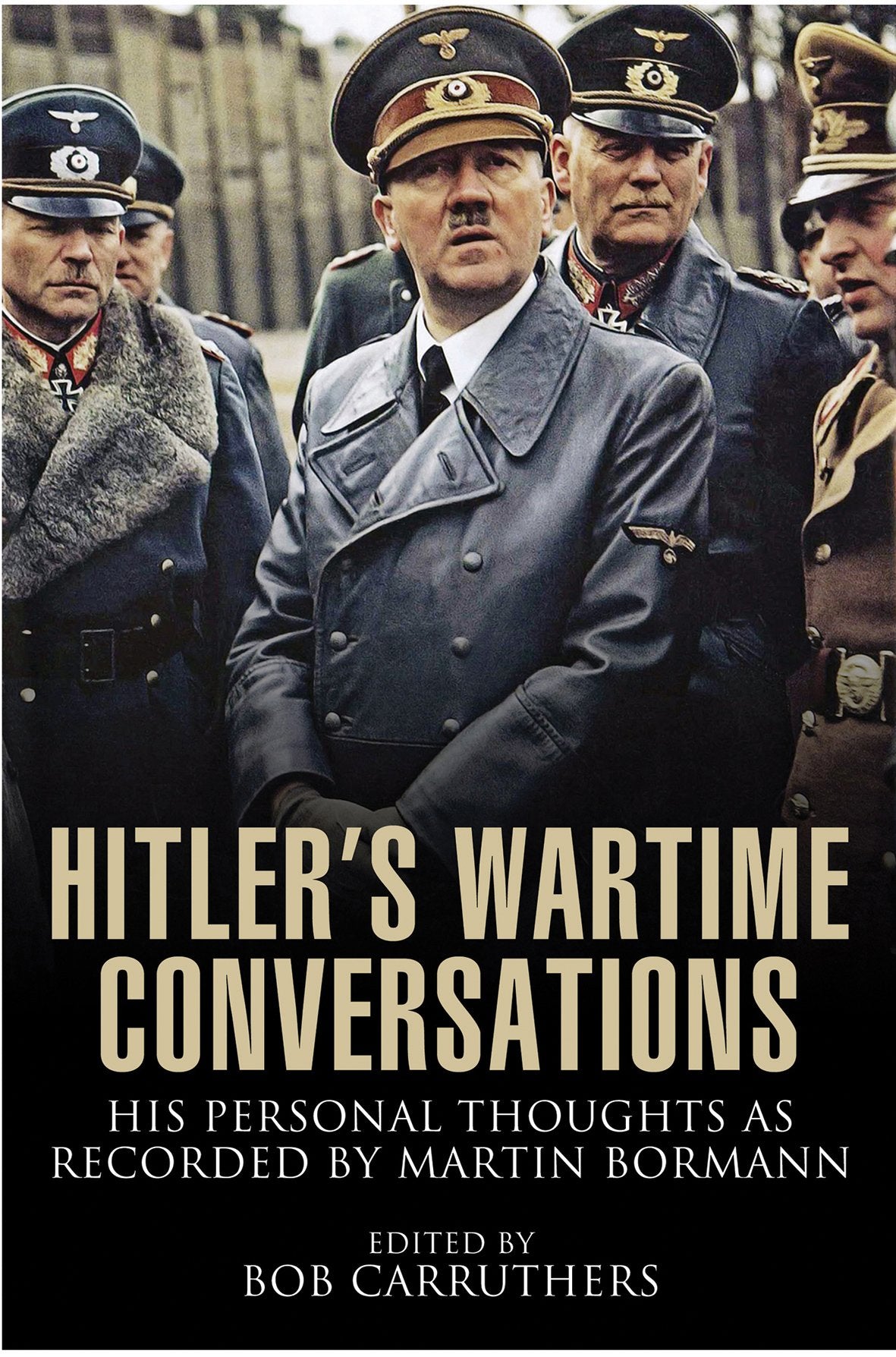 Hitler's Wartime Conversations: His Personal Thoughts As Recorded by Martin Bormann Politics & Society