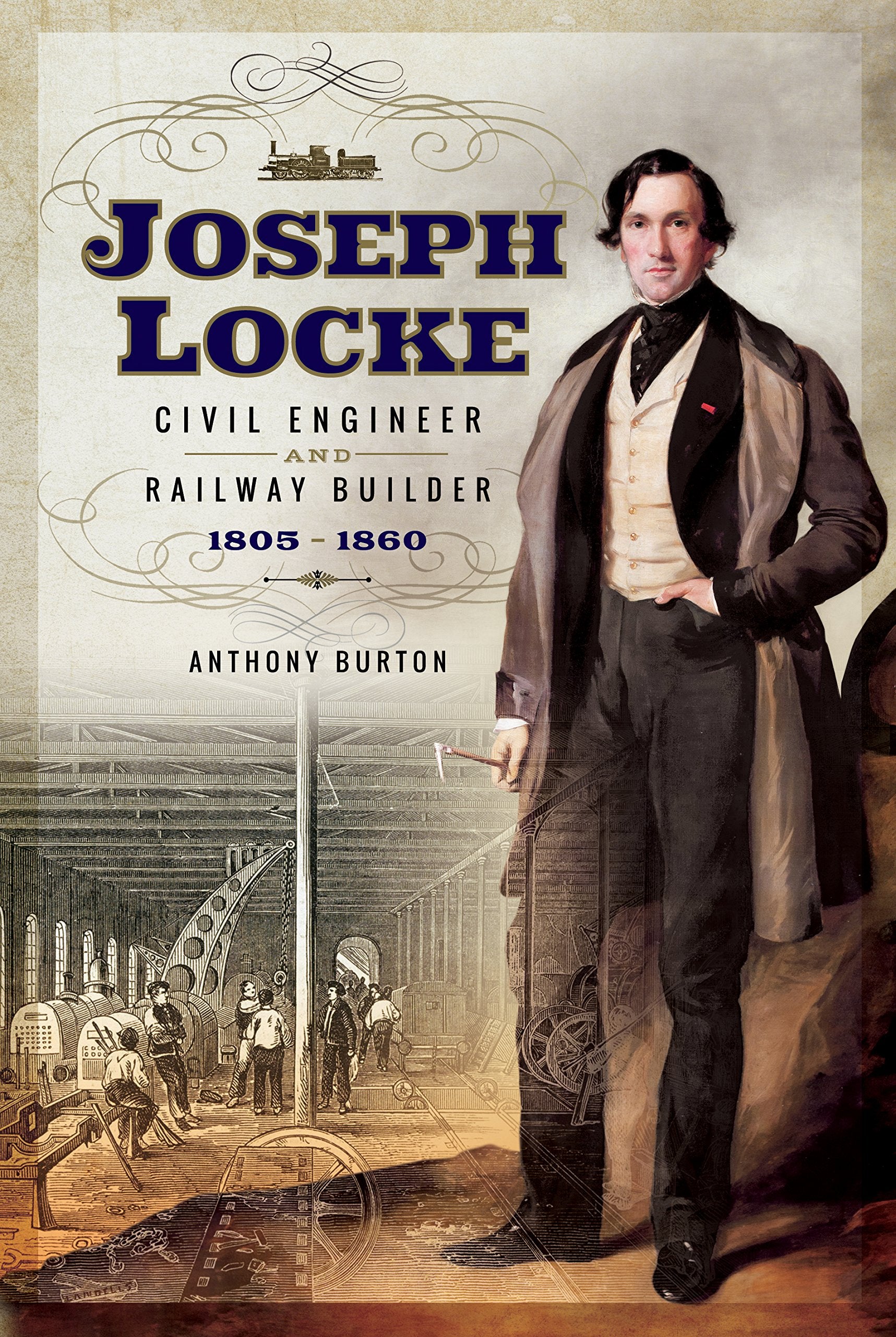 Joseph Locke: Civil Engineer and Railway Builder 1805 - 1860 Memories