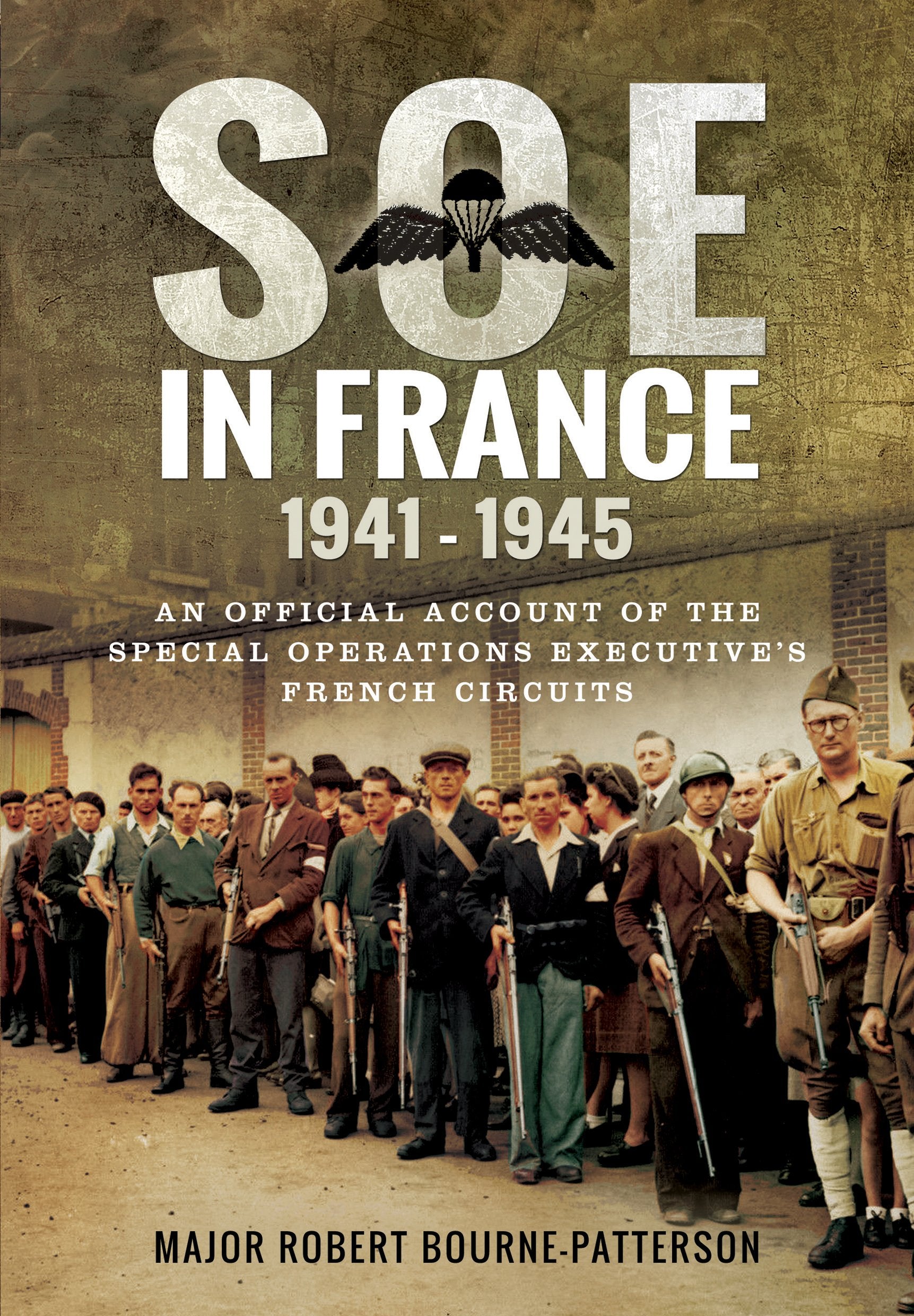 Soe in France 1941-1945: An Official Account of the Special Operations Executive's 'British' Circuits in France book
