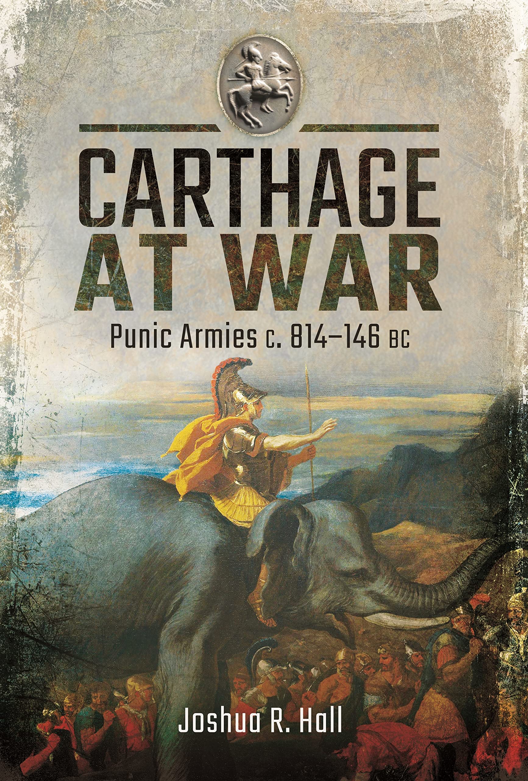 Carthage at War: Punic Armies c. 814–146 BC Politics & History