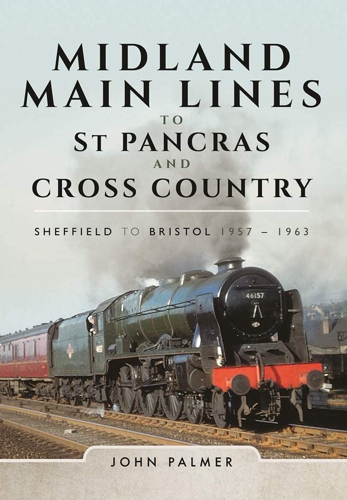 Midland Main Lines to St Pancras and Cross Country: Sheffield to Bristol 1957 - 1963 Leisure, Home & Garden