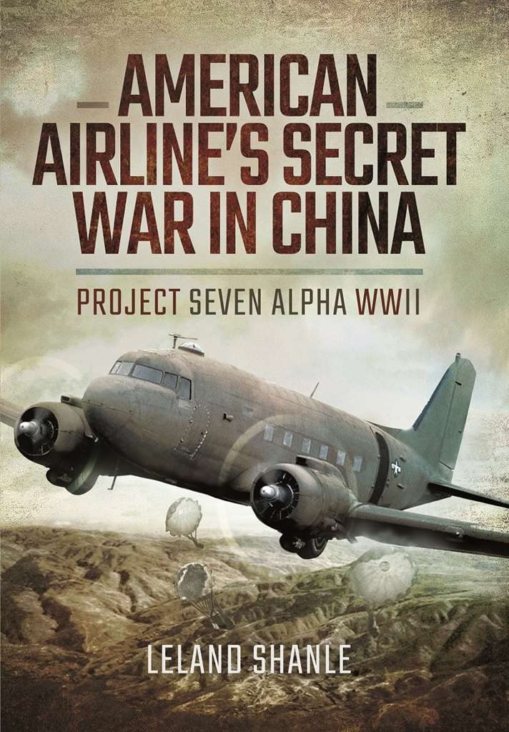 American Airline's Secret War in China: Project Seven Alpha, WWII Social Sciences