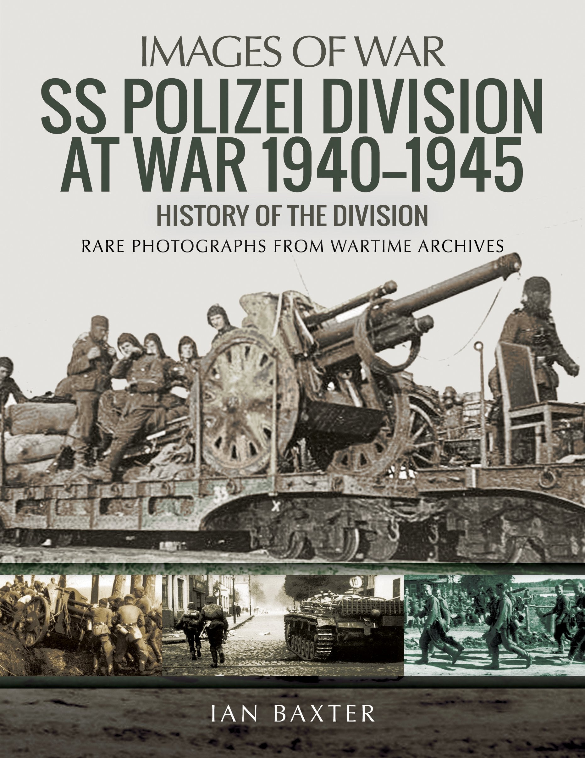 SS Polizei at War 1940–1945: A History of the Division: Rare Photographs from Wartime Archives (Images of War) Social Sciences