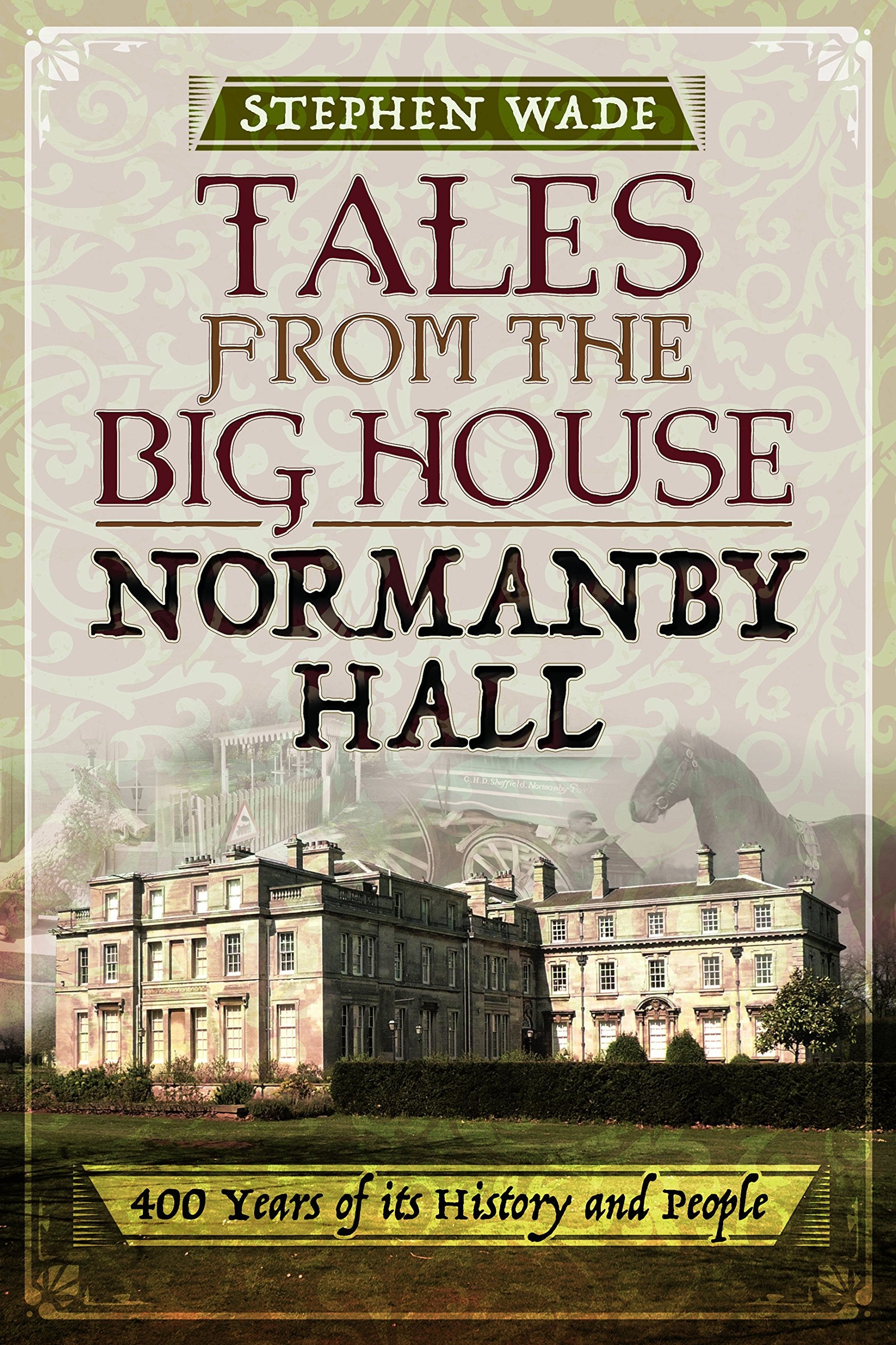 Tales from the Big House: Normanby Hall: 400 Years of Its History and People book