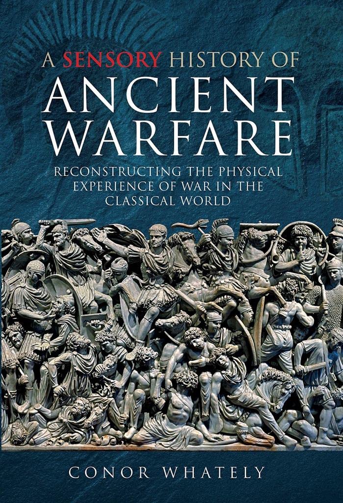 A Sensory History of Ancient Warfare Politics & History