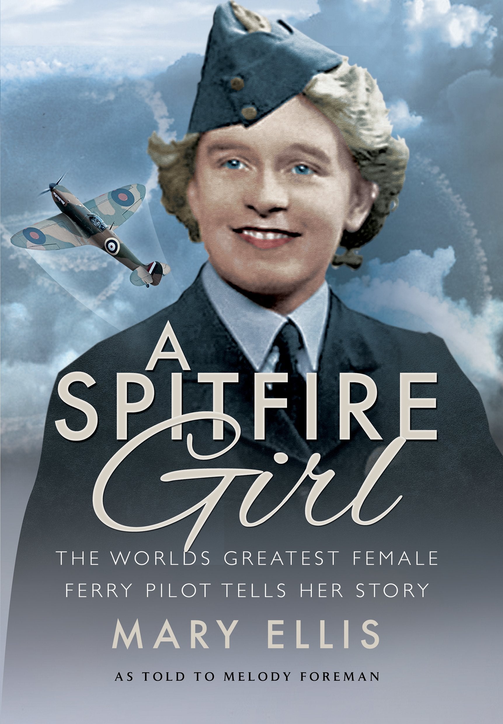 A Spitfire Girl: One of the World's Greatest Female Ata Ferry Pilots Tells Her Story Politics & Society Books
