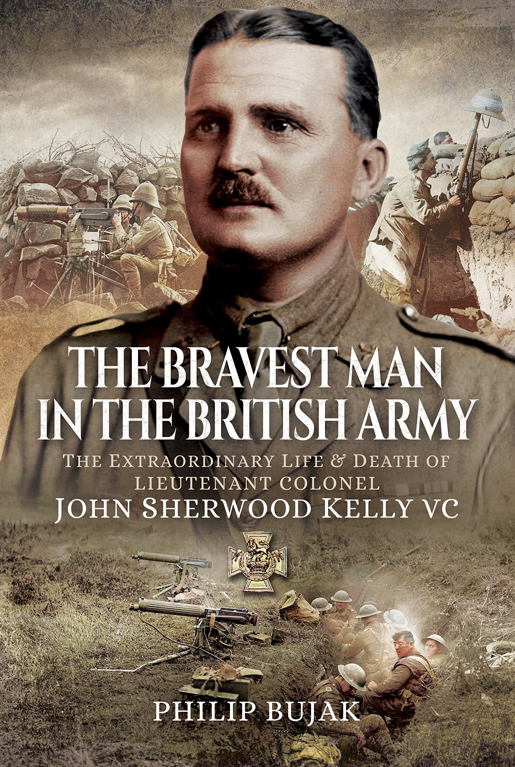 The Bravest Man in the British Army: The Extraordinary Life and Death of John Sherwood Kelly Politics & Society Books