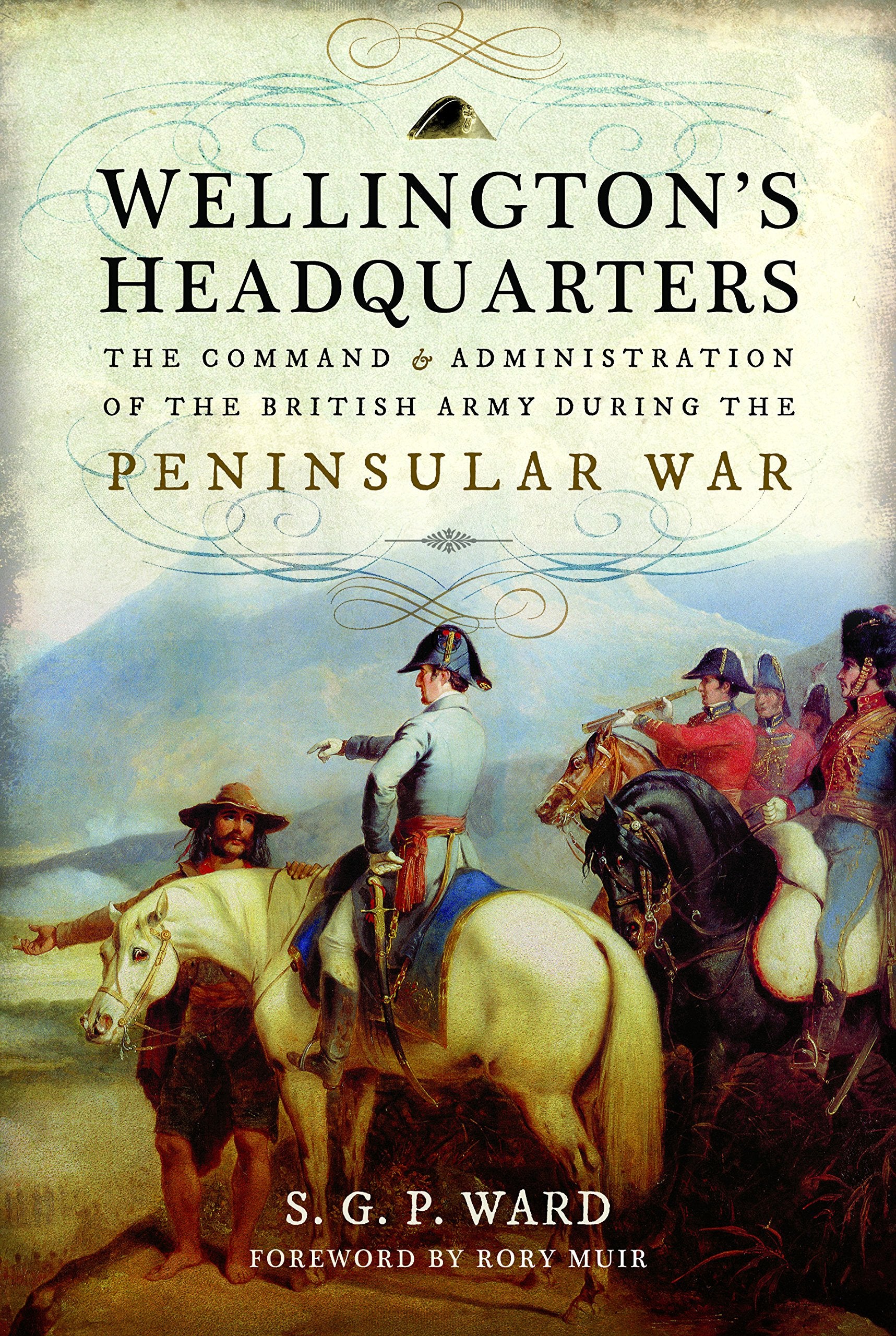 Wellington's Headquarters: The Command and Administration of the British Army During the Peninsular War book